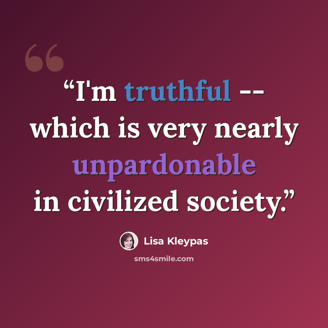 “I'm truthful -- which is very nearly unpardonable in civilized society.” quote by Lisa Kleypas