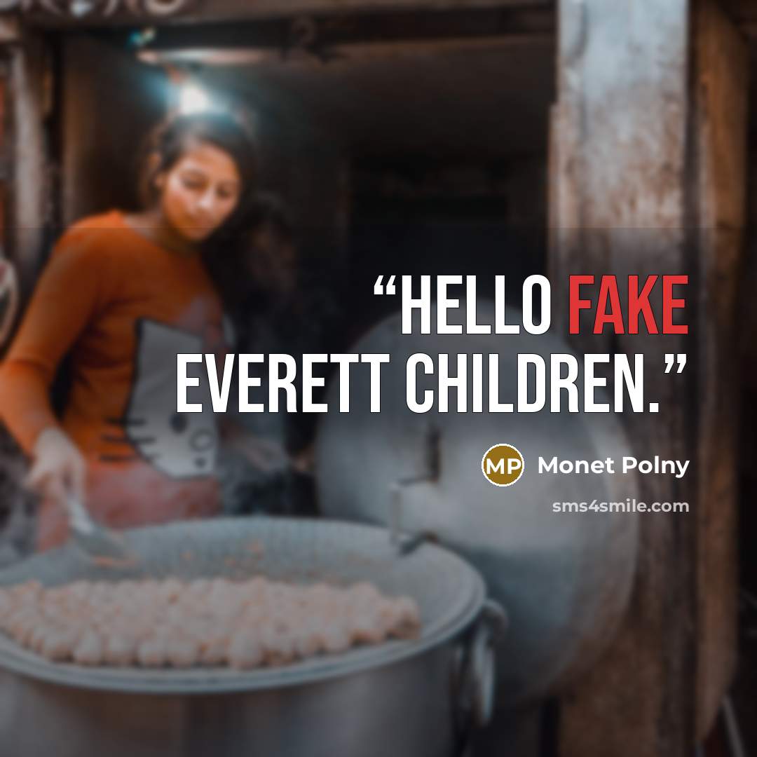 “Hello fake Everett children.” quote by Monet Polny