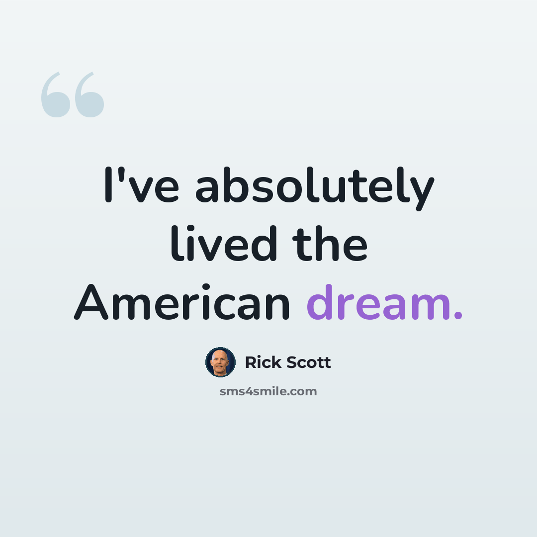 “I've absolutely lived the American dream.” quote by Rick Scott