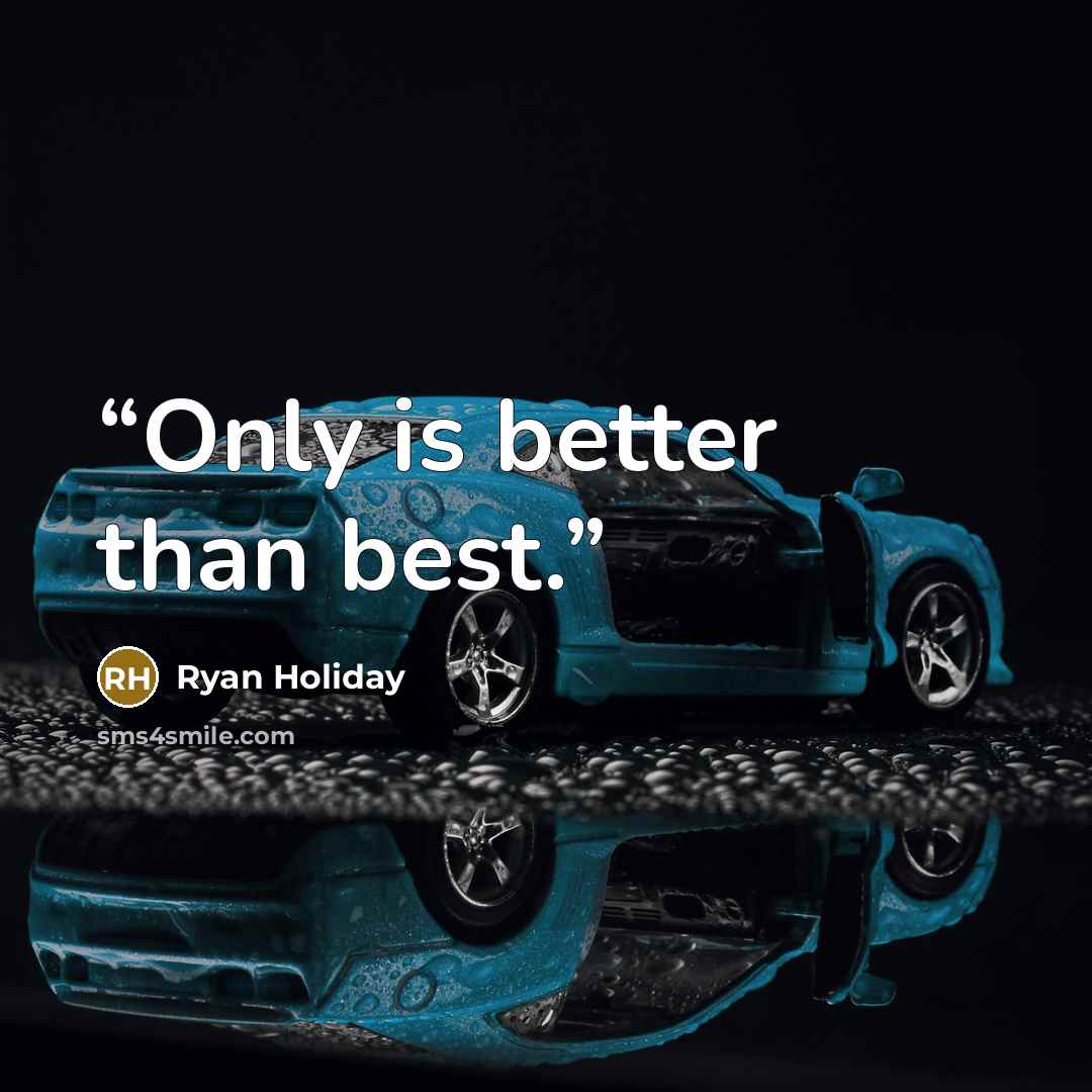 “Only is better than best.” quote by Ryan Holiday