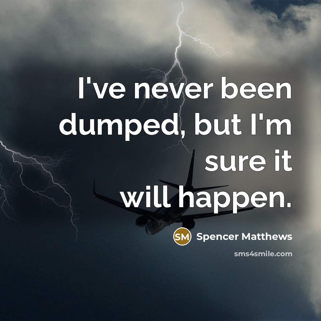 “I've never been dumped, but I'm sure it will happen.” quote by Spencer Matthews