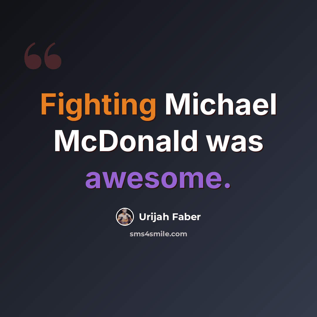 “Fighting Michael McDonald was awesome.” quote by Urijah Faber