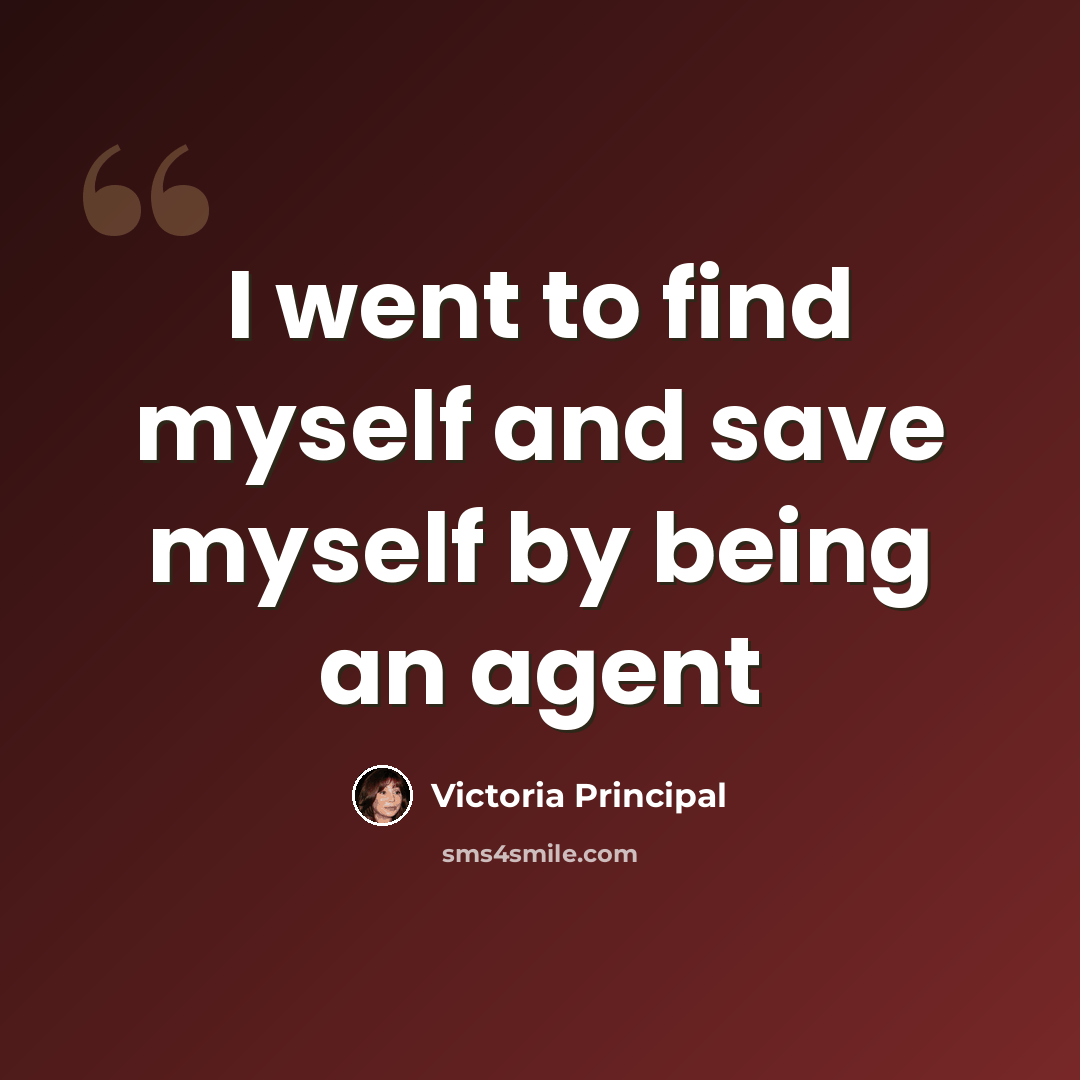 “I went to find myself and save myself by being an agent” quote by Victoria Principal