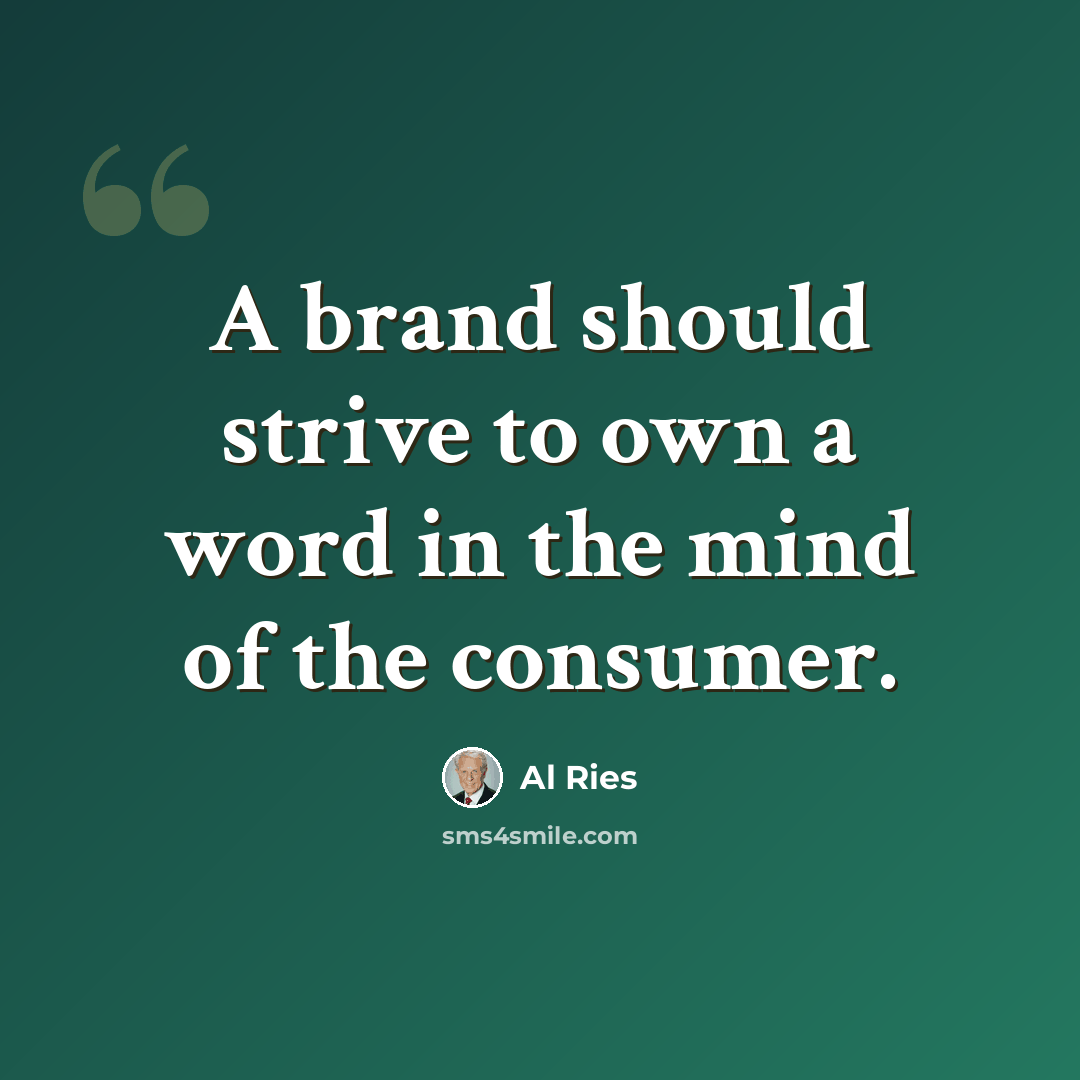 “A brand should strive to own a word in the mind of the consumer.” quote by Al Ries