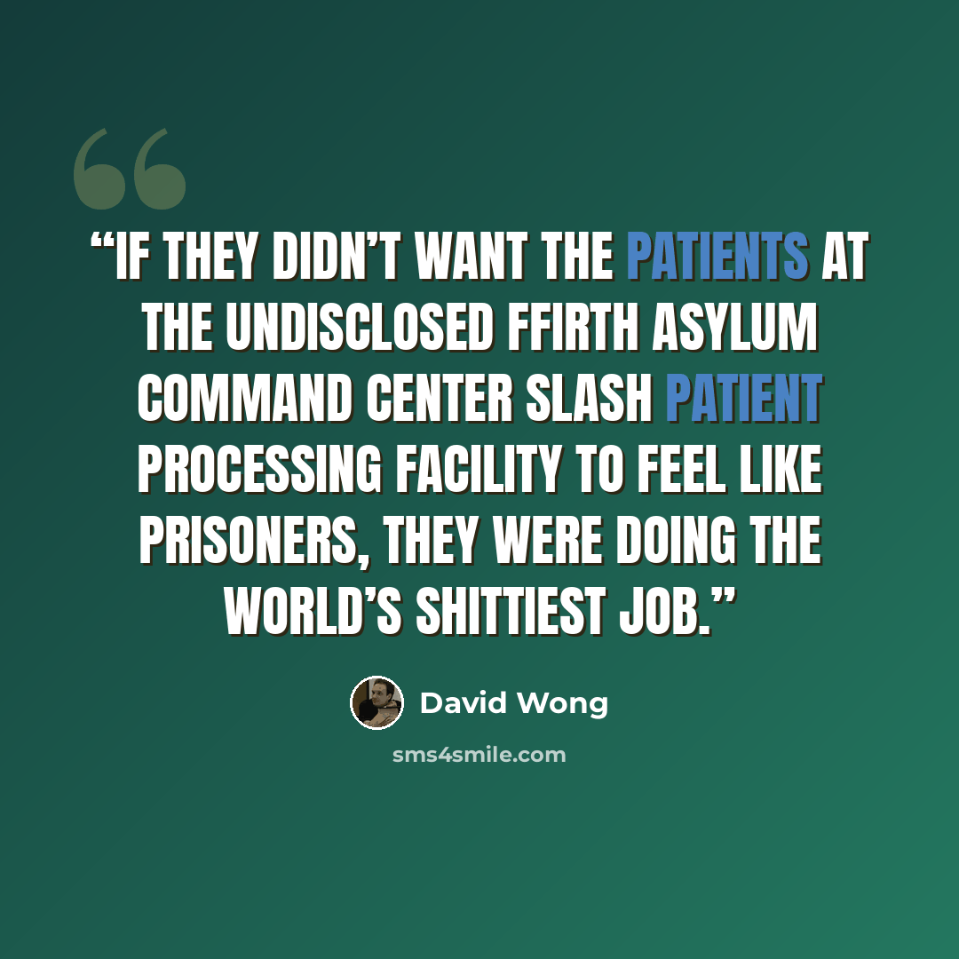 “If they didn’t want the patients at the Undisclosed Ffirth Asylum command center slash patient processing facility to feel like prisoners, they were doing the world’s shittiest job.” quote by David Wong