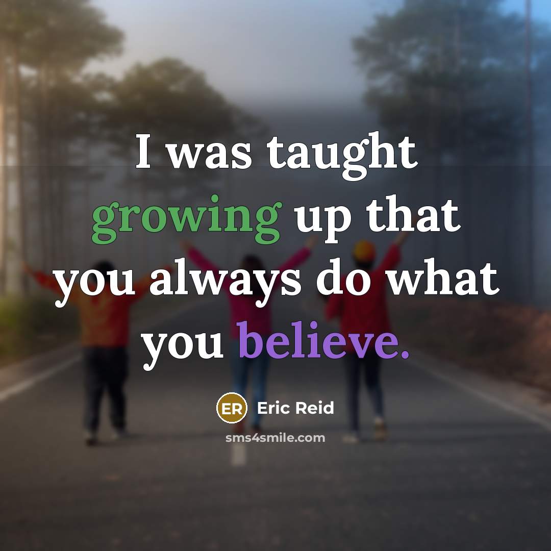 “I was taught growing up that you always do what you believe.” quote by Eric Reid