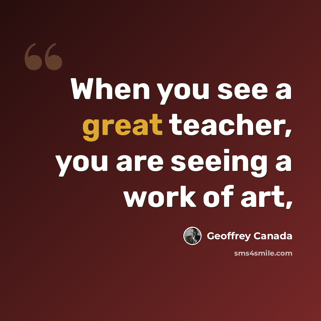 “When you see a great teacher, you are seeing a work of art,” quote by Geoffrey Canada