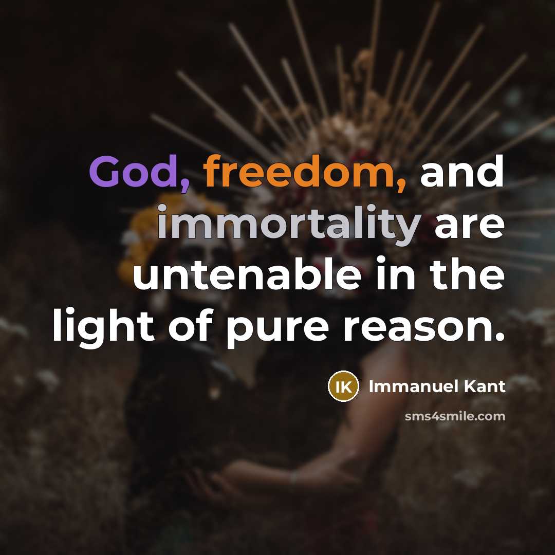 “God, freedom, and immortality are untenable in the light of pure reason.” quote by Immanuel Kant