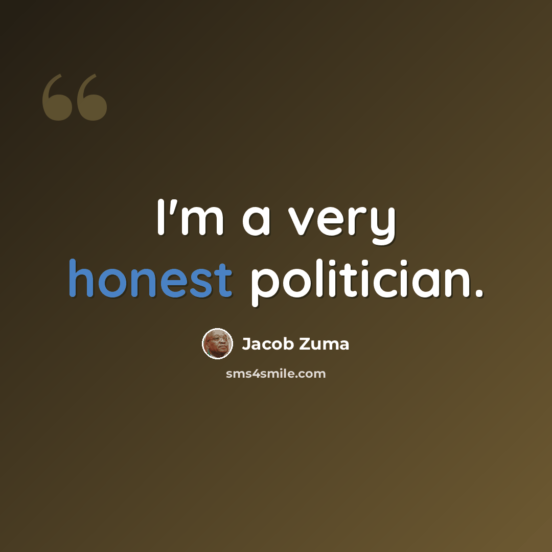 “I'm a very honest politician.” quote by Jacob Zuma