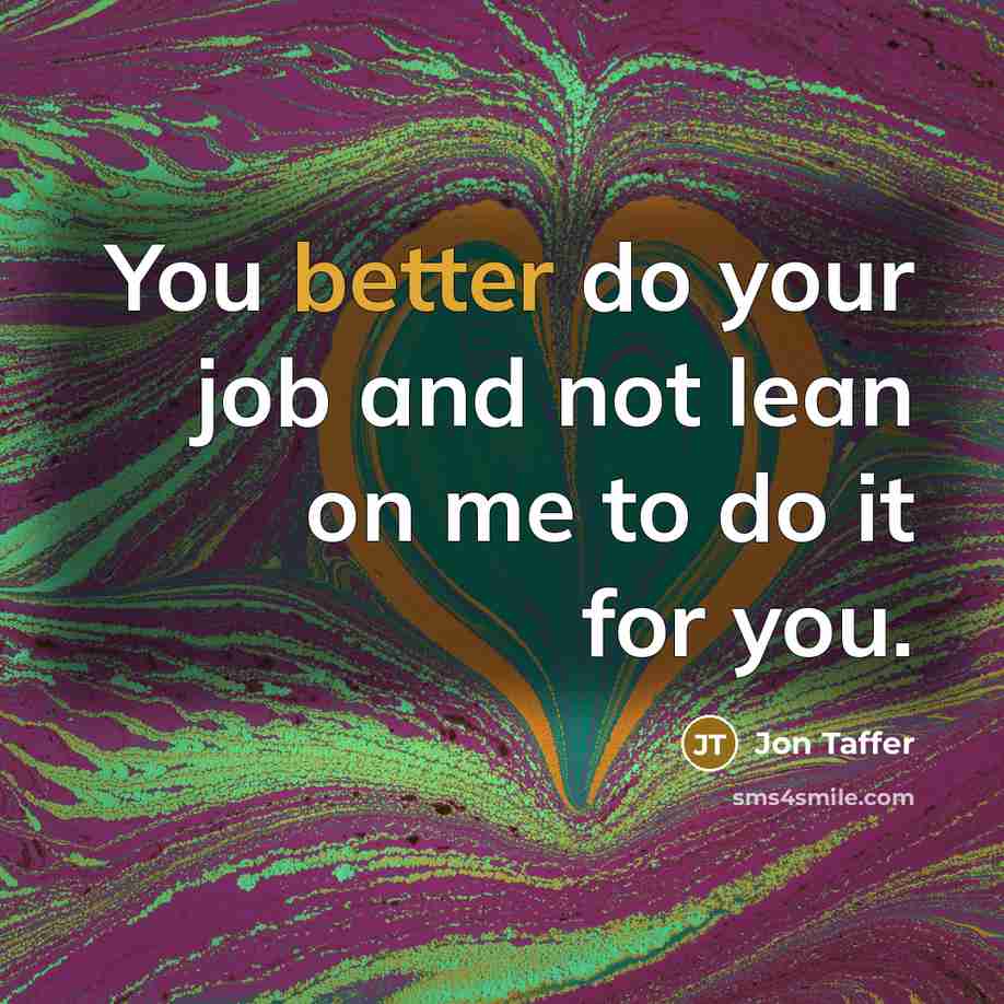 “You better do your job and not lean on me to do it for you.” quote by Jon Taffer