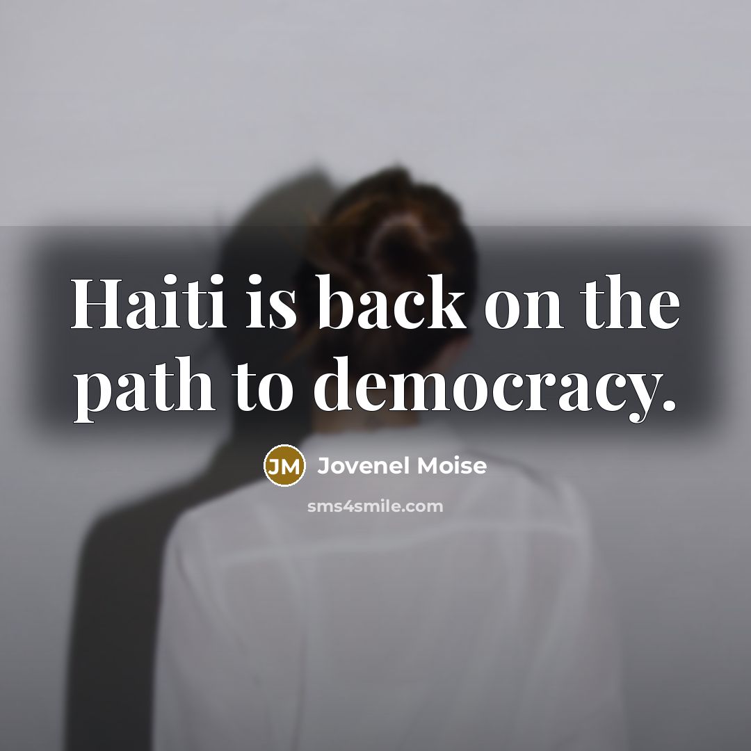 “Haiti is back on the path to democracy.” quote by Jovenel Moise