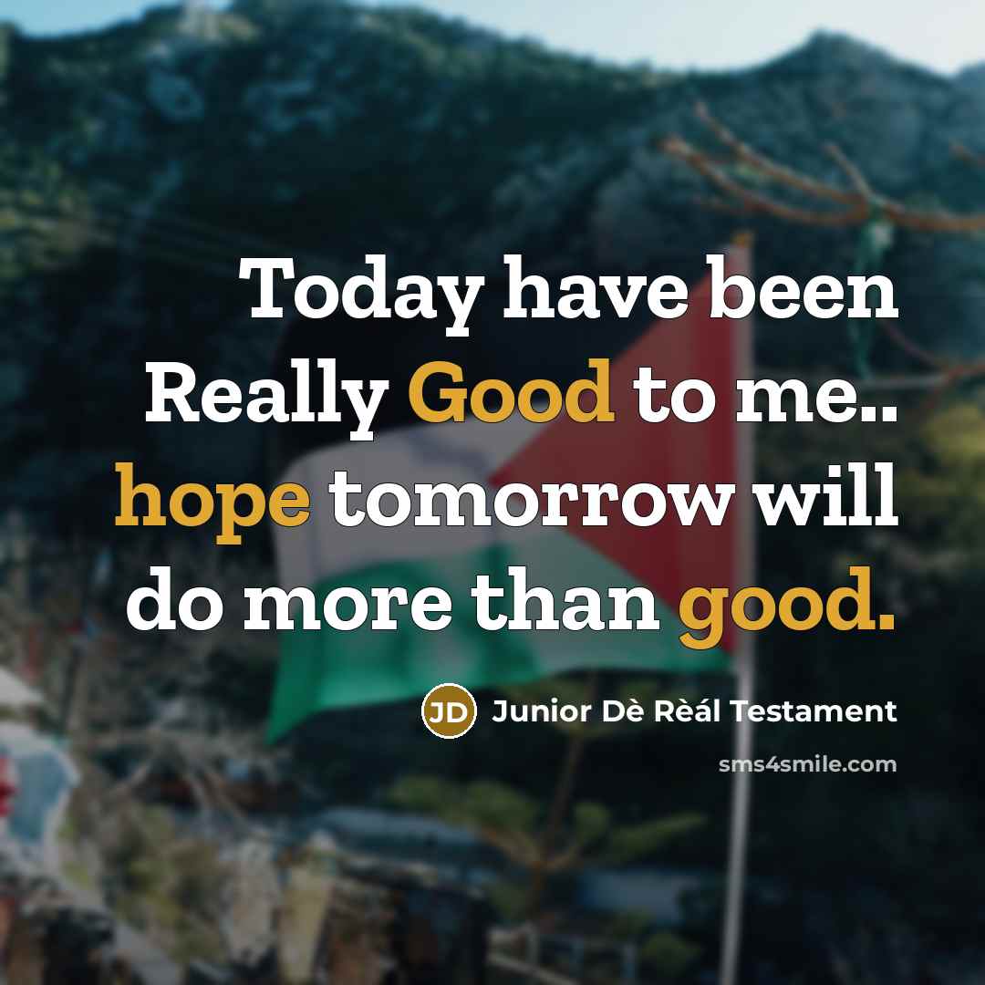 “Today have been Really Good to me.. hope tomorrow will do more than good.” quote by Junior Dè Rèál Testament