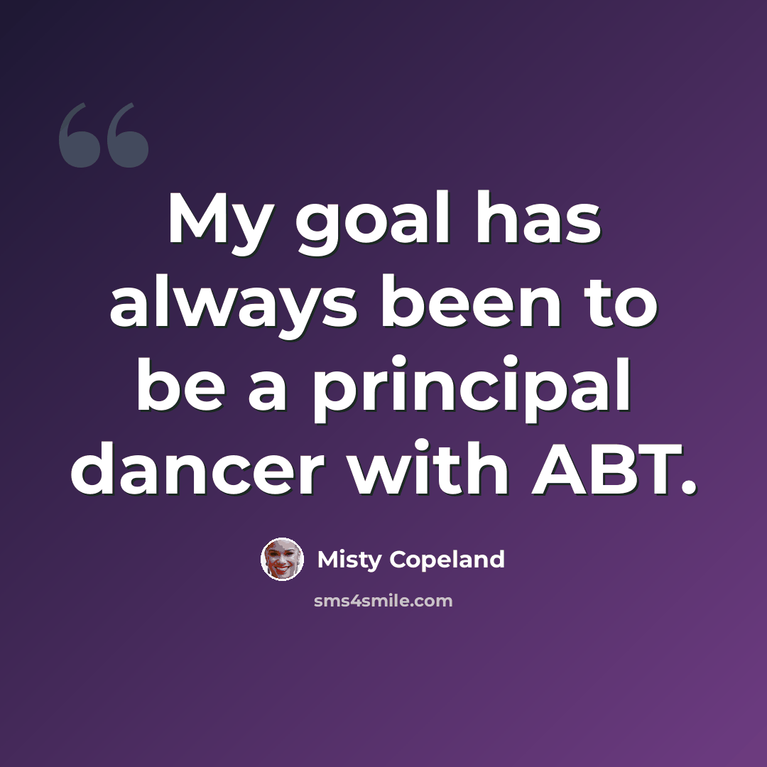 “My goal has always been to be a principal dancer with ABT.” quote by Misty Copeland