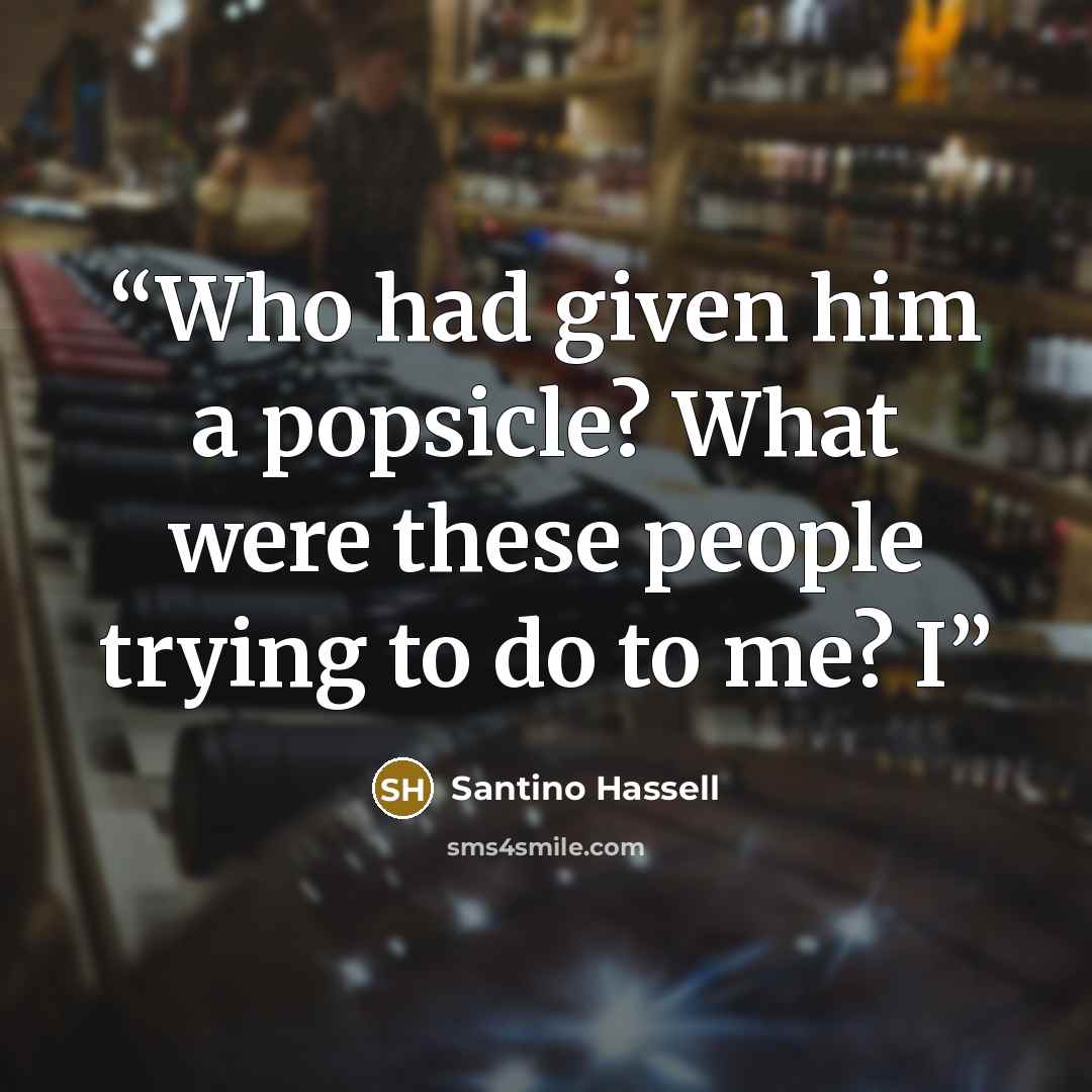 “Who had given him a popsicle? What were these people trying to do to me? I” quote by Santino Hassell