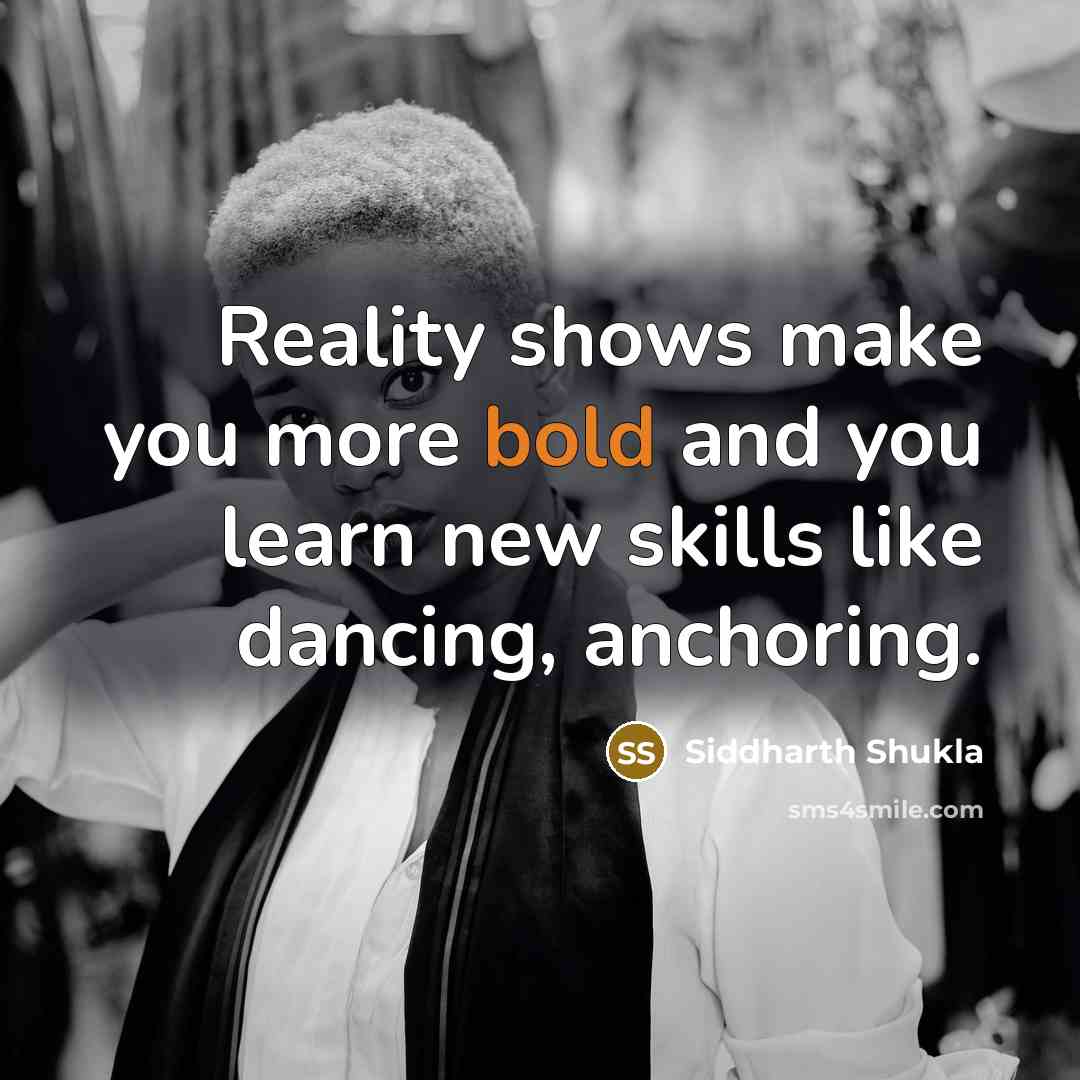 “Reality shows make you more bold and you learn new skills like dancing, anchoring.” quote by Siddharth Shukla