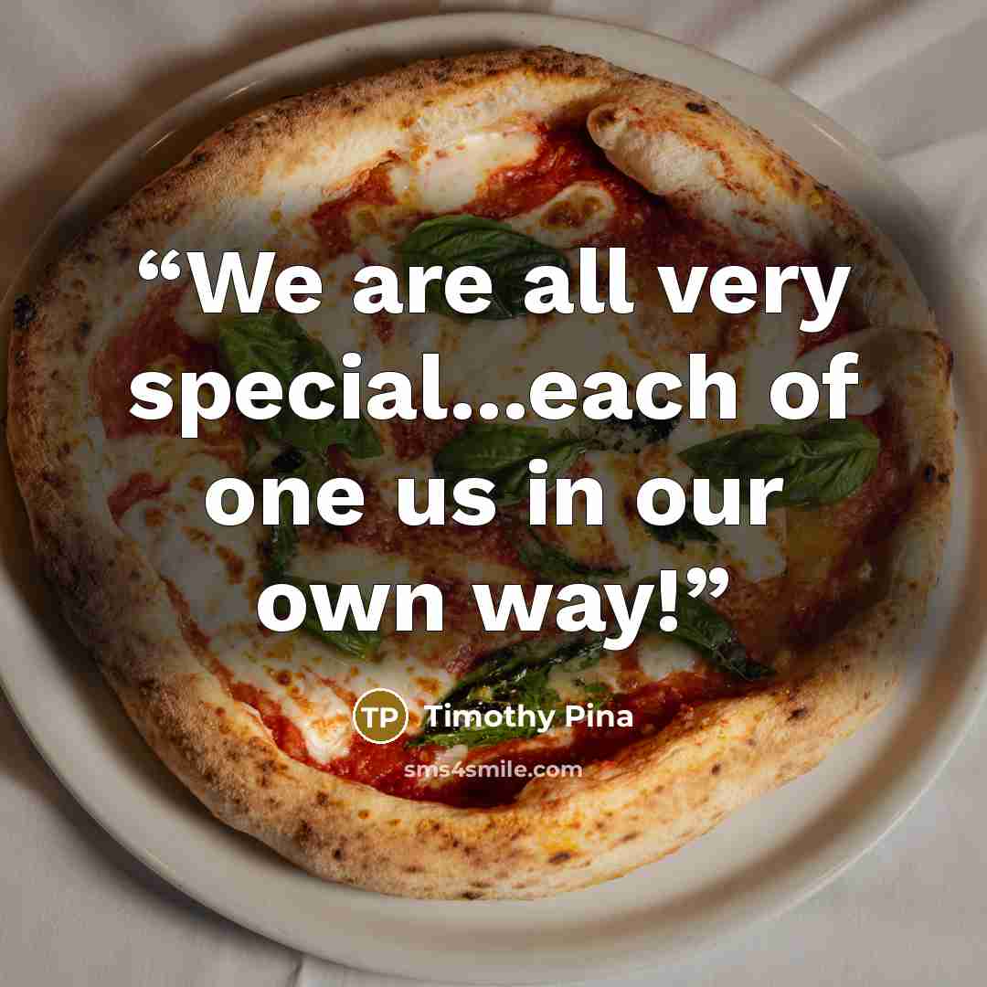 “We are all very special...each of one us in our own way!” quote by Timothy Pina