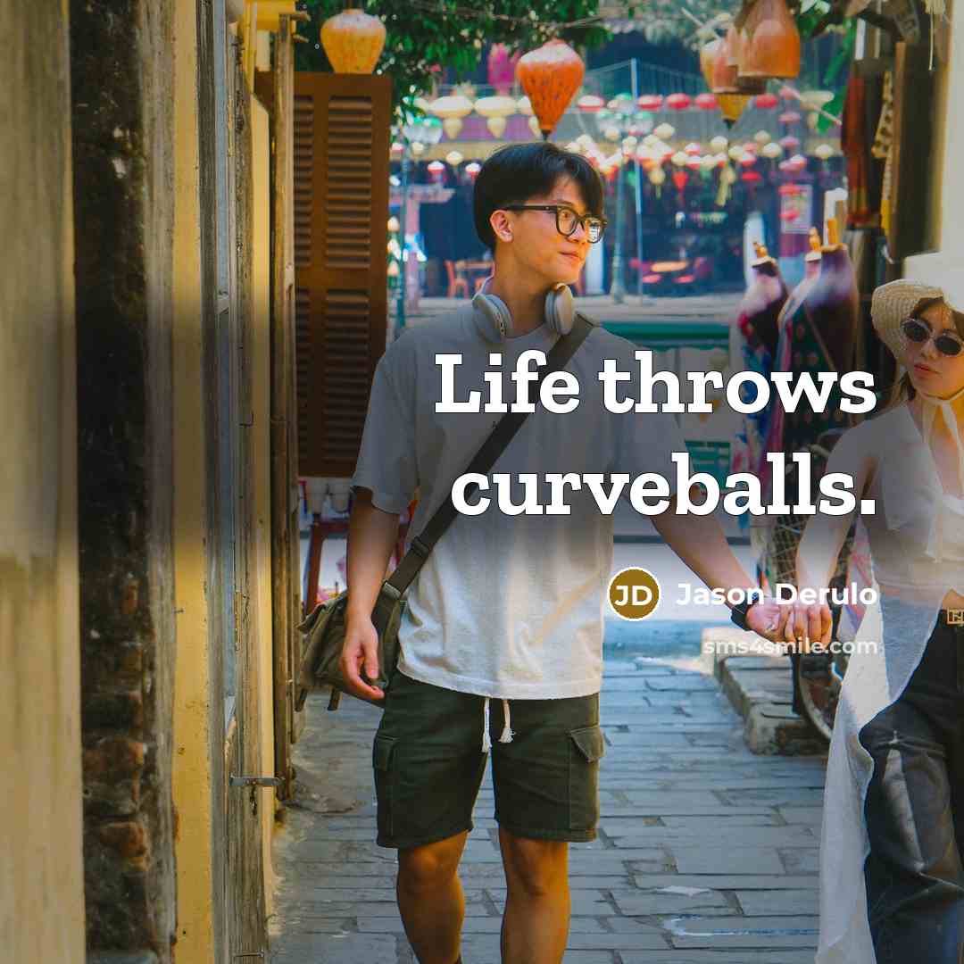 “Life throws curveballs.” quote by Jason Derulo