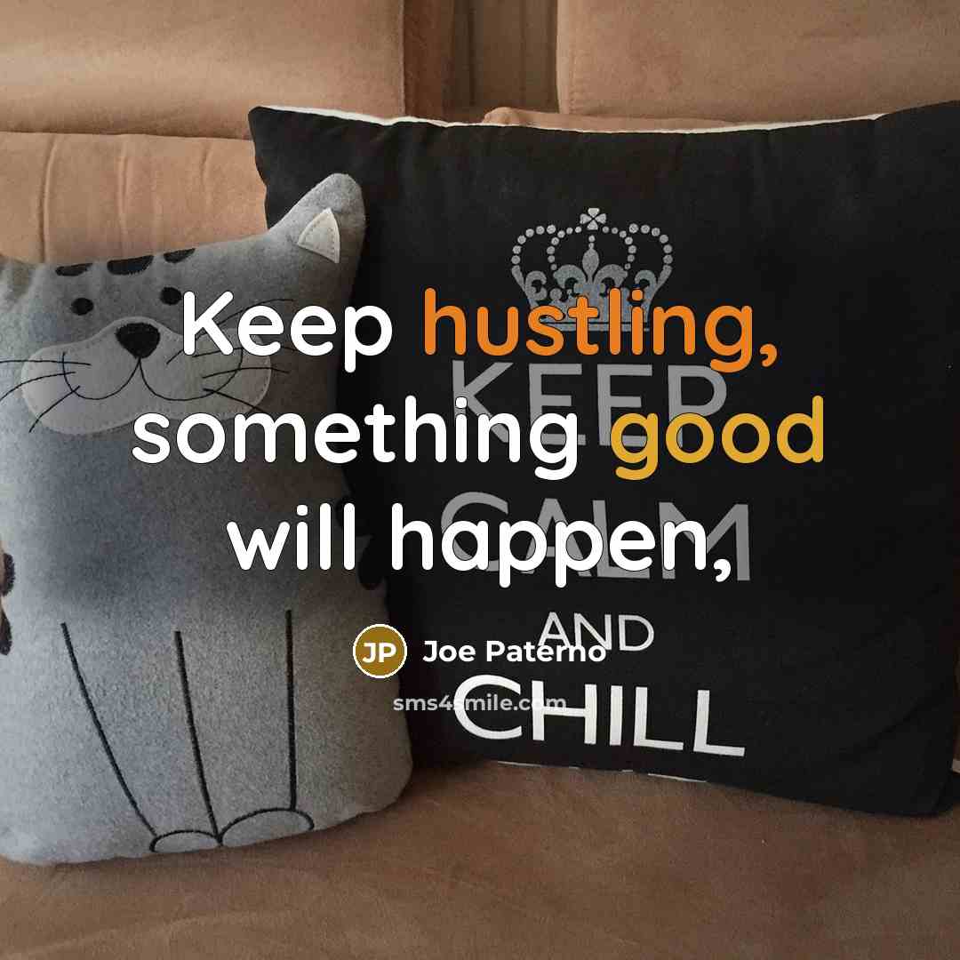 “Keep hustling, something good will happen,” quote by Joe Paterno