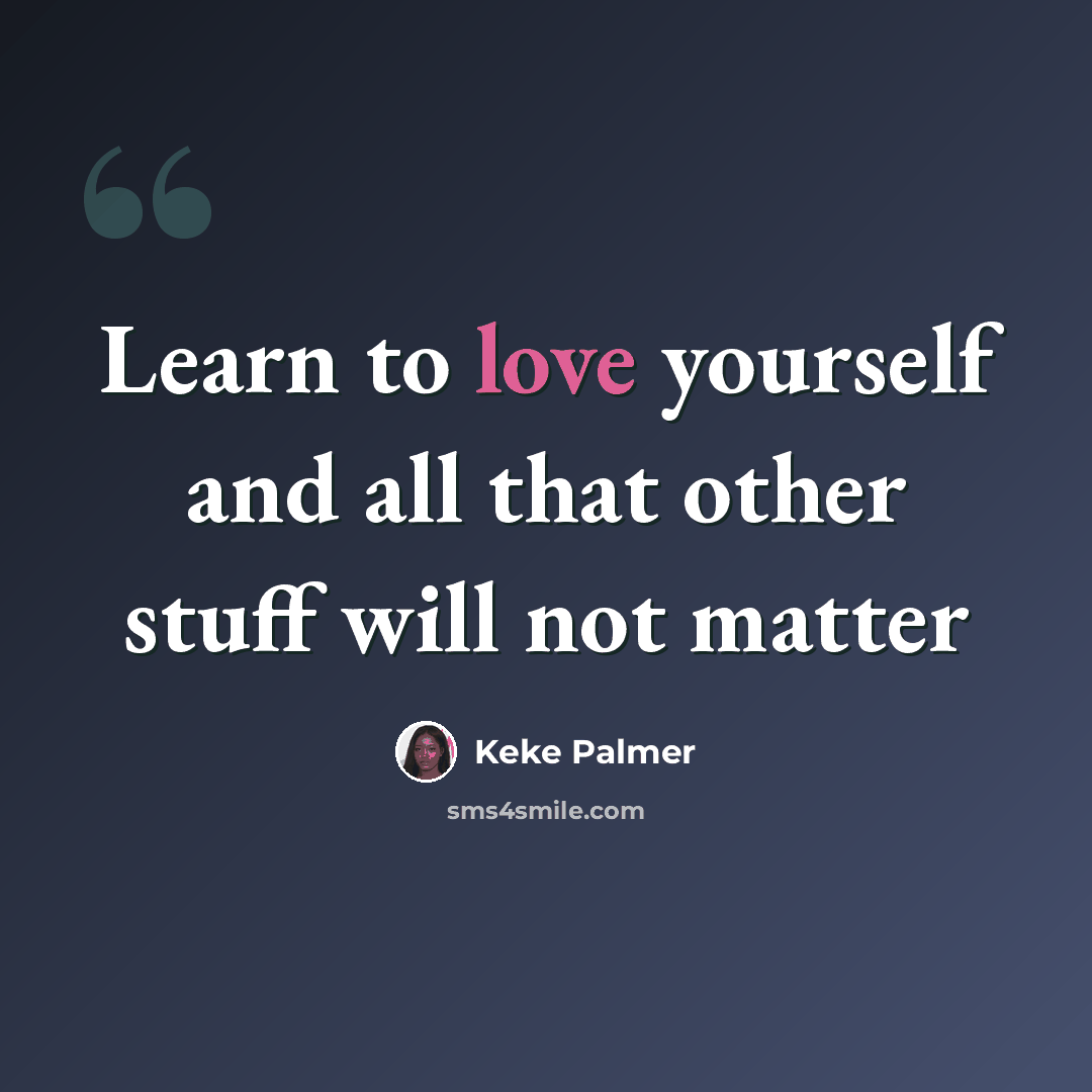 “Learn to love yourself and all that other stuff will not matter” quote by Keke Palmer