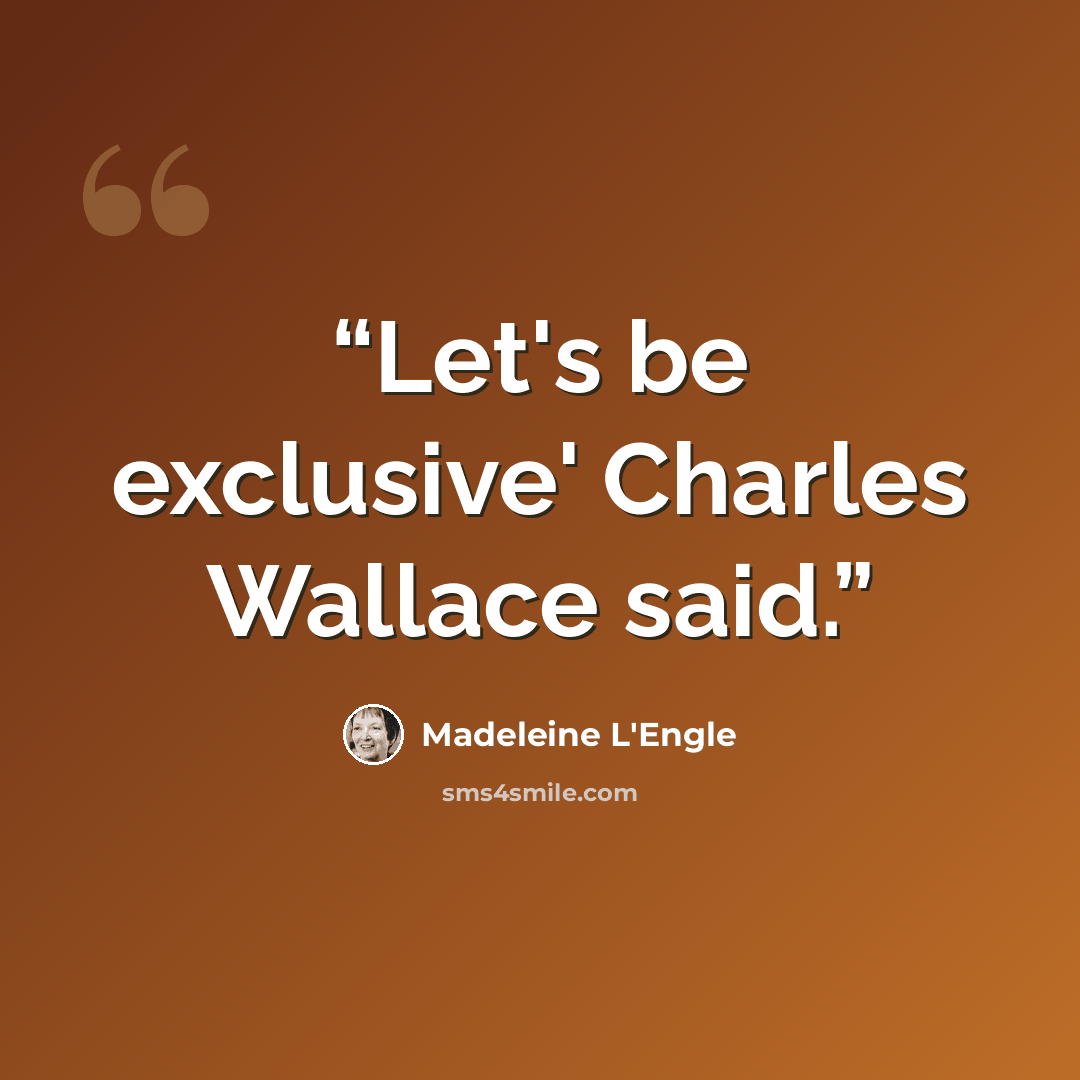 “Let's be exclusive' Charles Wallace said.” quote by Madeleine L'Engle