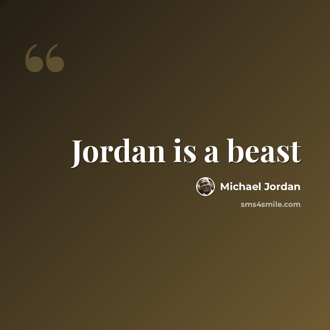 “Jordan is a beast” quote by Michael Jordan