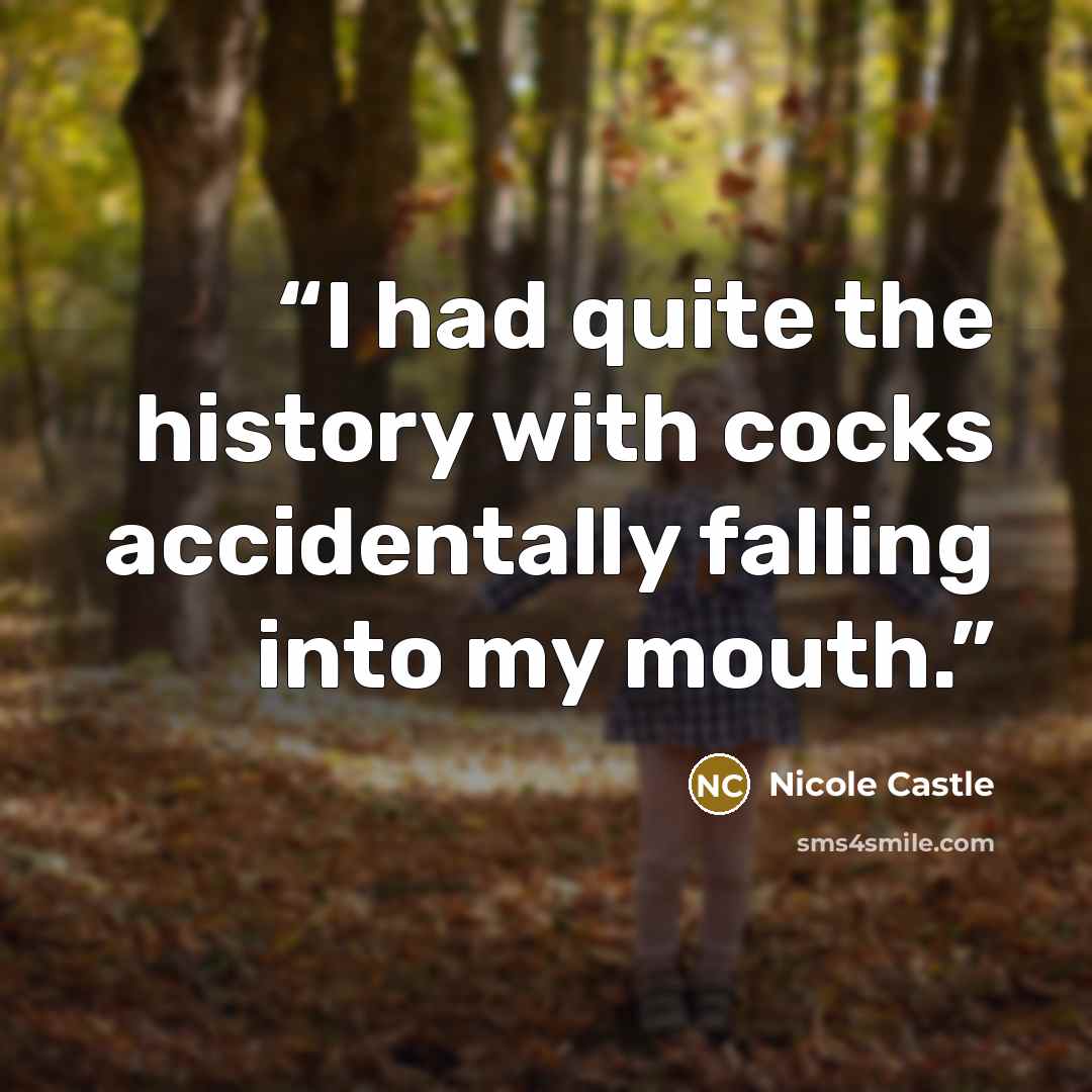 “I had quite the history with cocks accidentally falling into my mouth.” quote by Nicole Castle