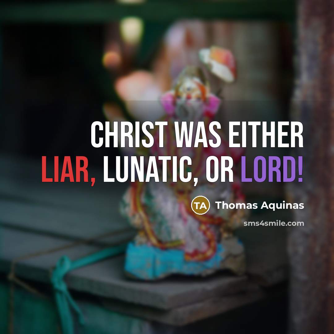 “Christ was either liar, lunatic, or Lord!” quote by Thomas Aquinas
