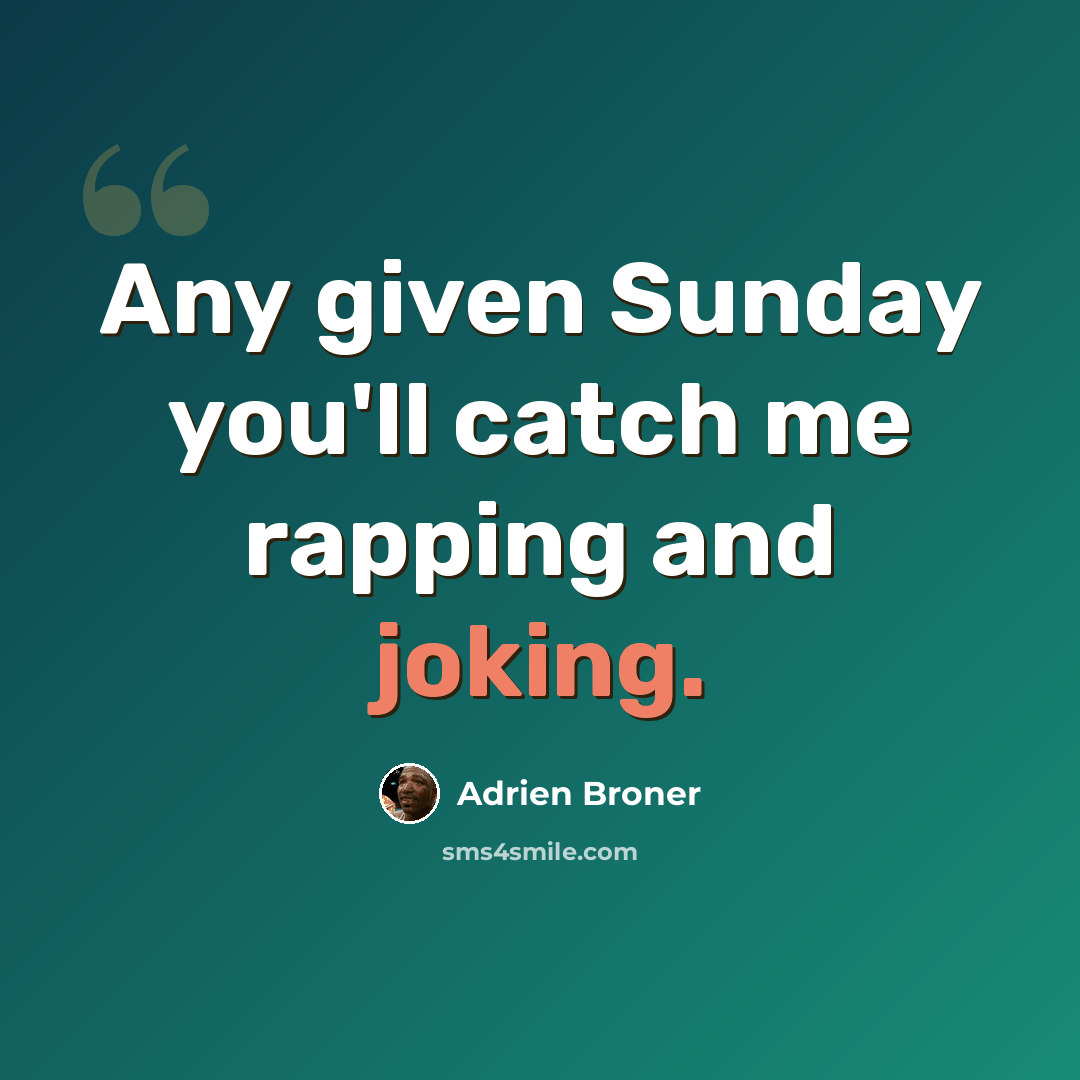 “Any given Sunday you'll catch me rapping and joking.” quote by Adrien Broner