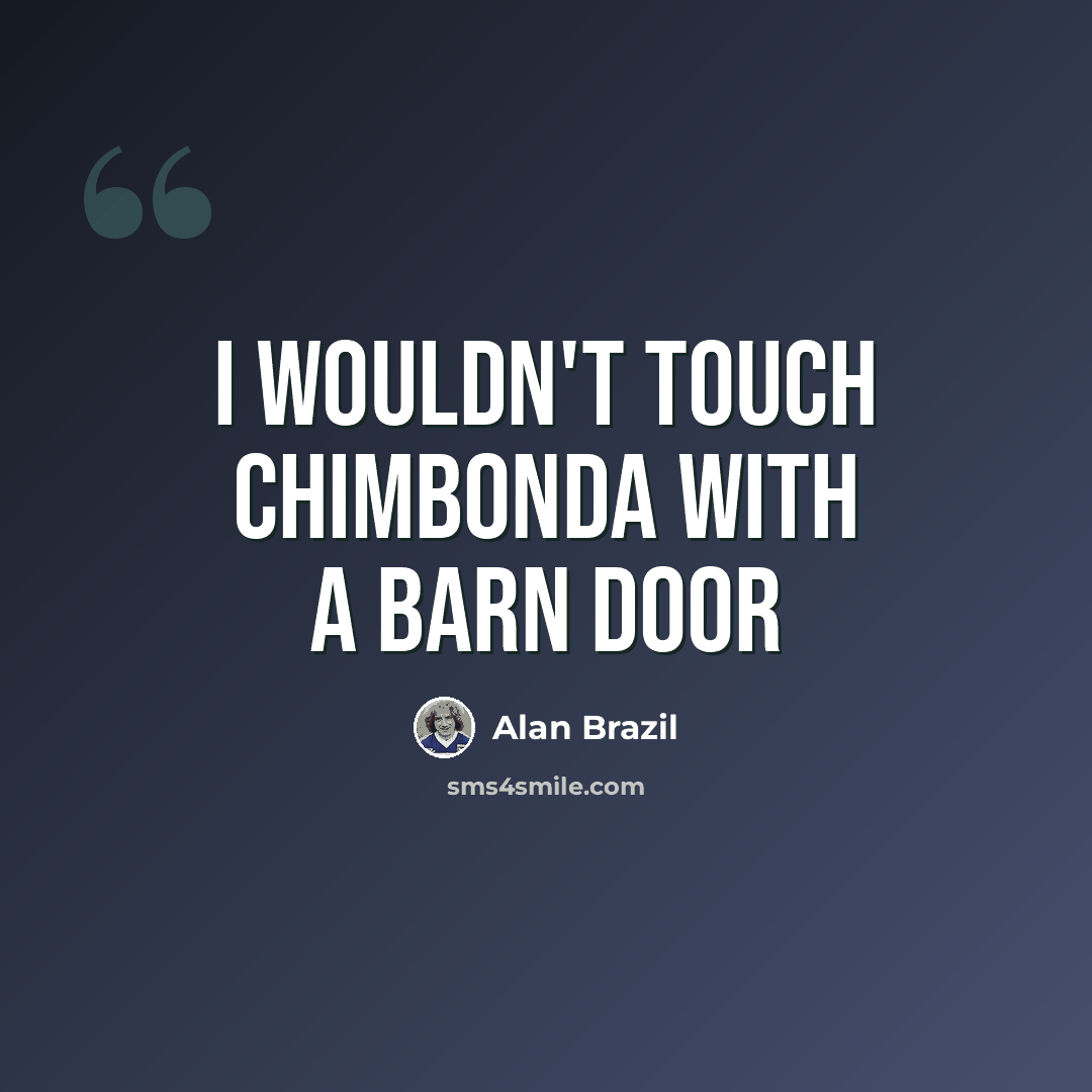 “I wouldn't touch Chimbonda with a barn door” quote by Alan Brazil