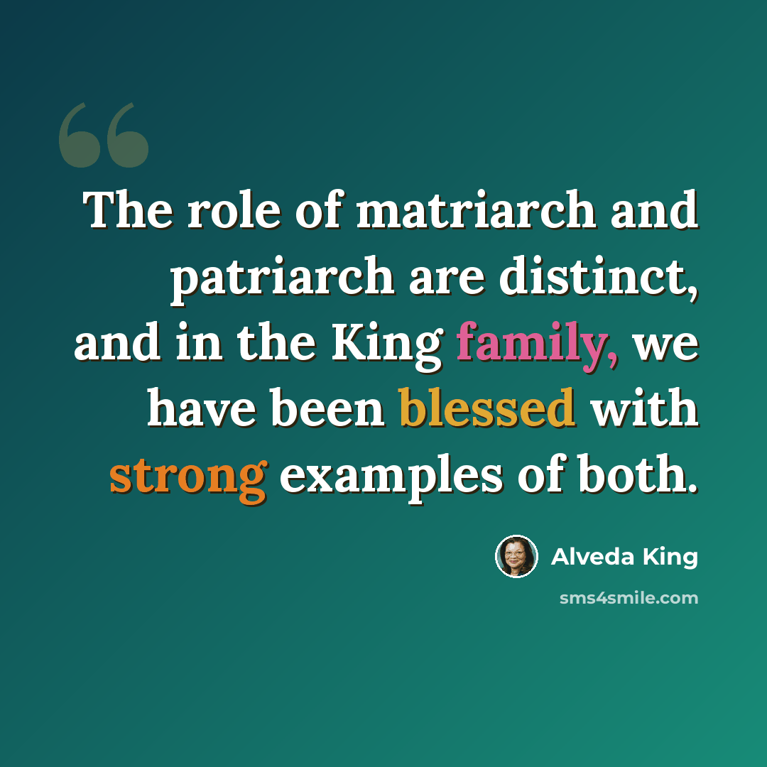 “The role of matriarch and patriarch are distinct, and in the King family, we have been blessed with strong examples of both.” quote by Alveda King