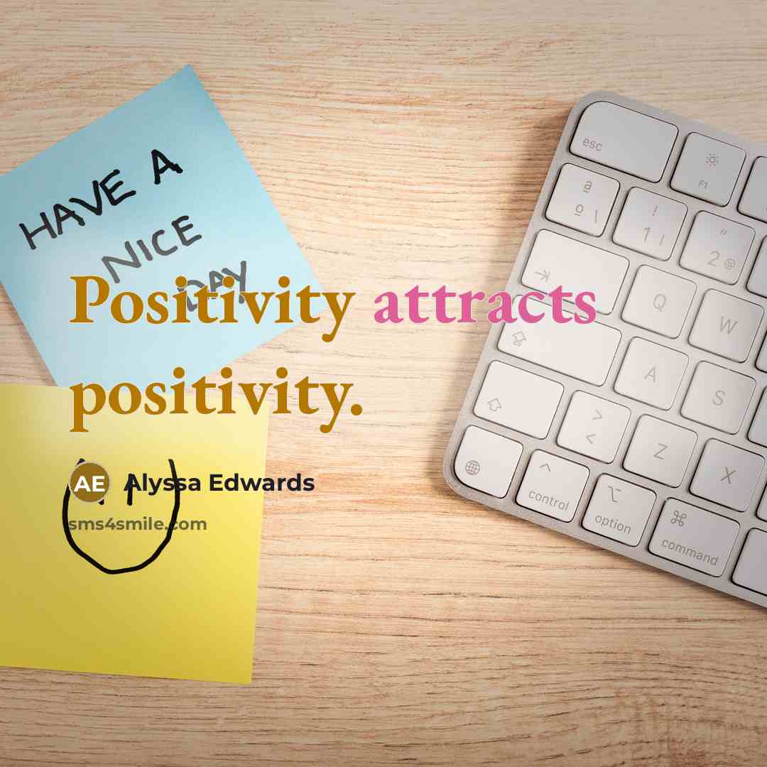 “Positivity attracts positivity.” quote by Alyssa Edwards