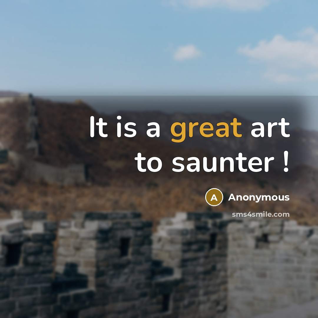 “It is a great art to saunter !” quote by Anonymous