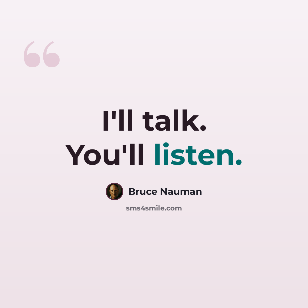 “I'll talk. You'll listen.” quote by Bruce Nauman