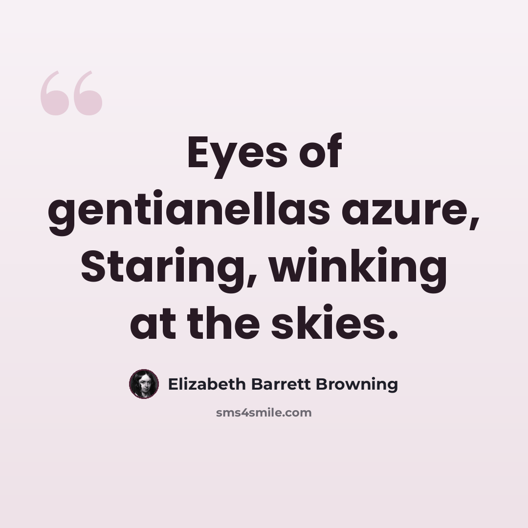 “Eyes of gentianellas azure, Staring, winking at the skies.” quote by Elizabeth Barrett Browning