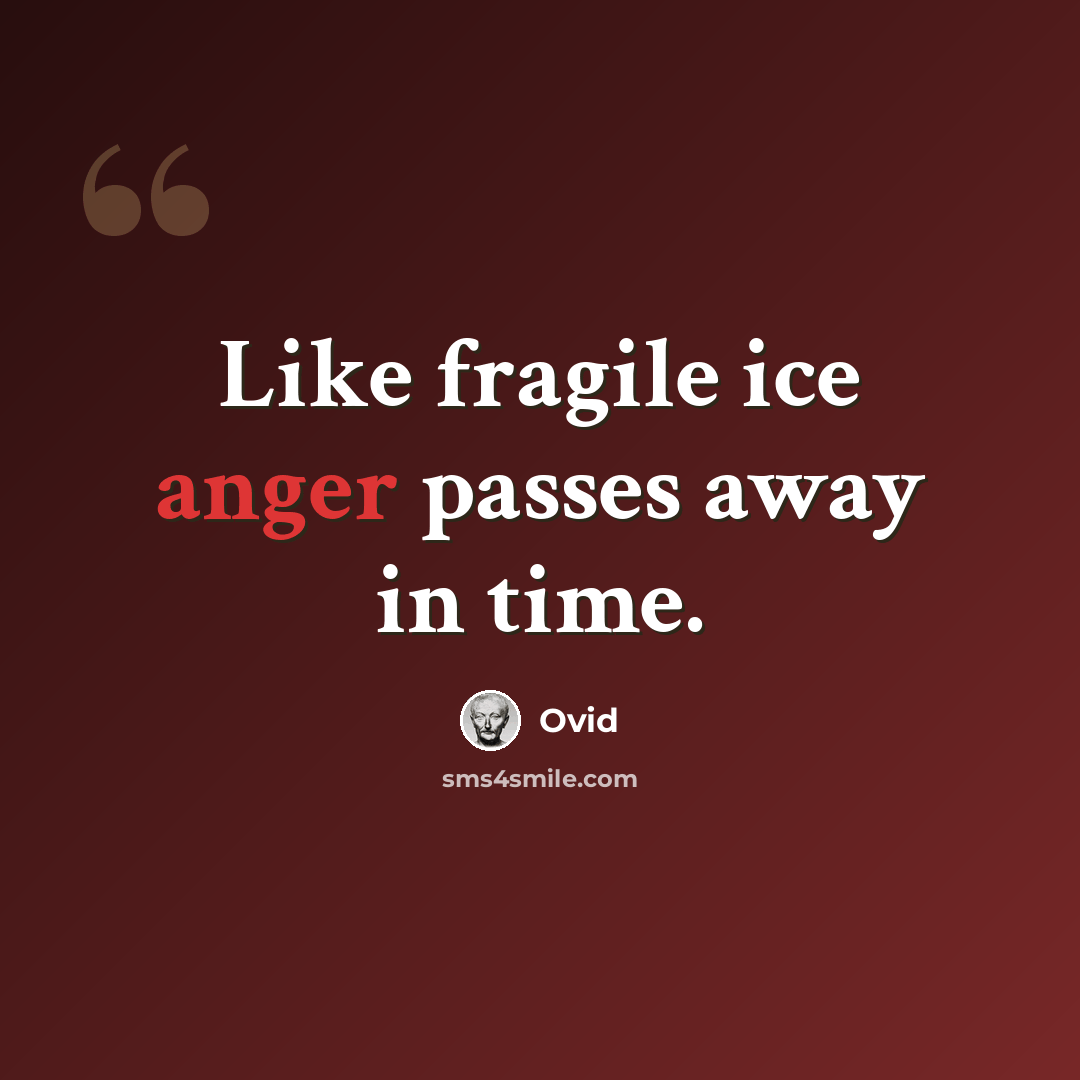 “Like fragile ice anger passes away in time.” quote by Ovid