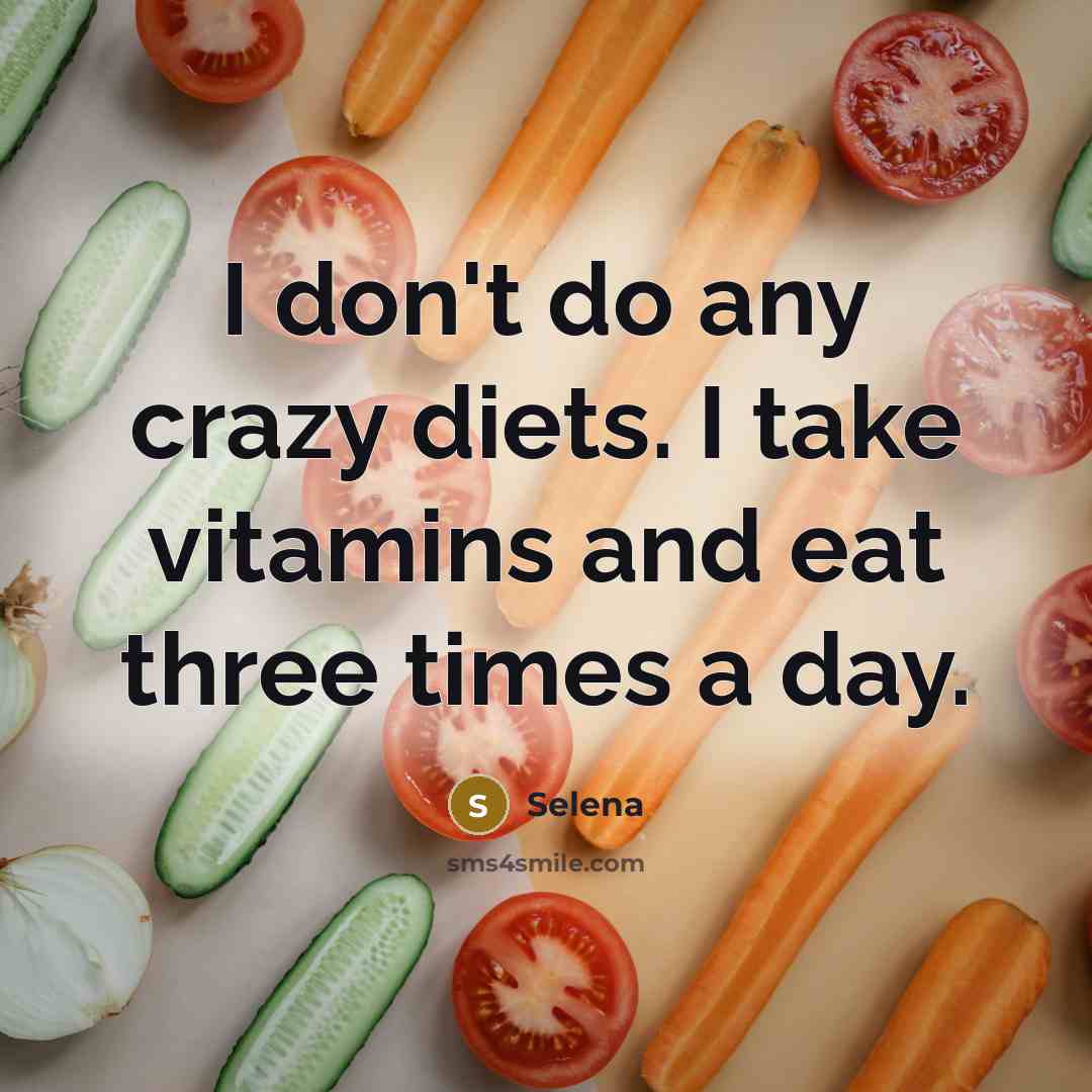 “I don't do any crazy diets. I take vitamins and eat three times a day.” quote by Selena