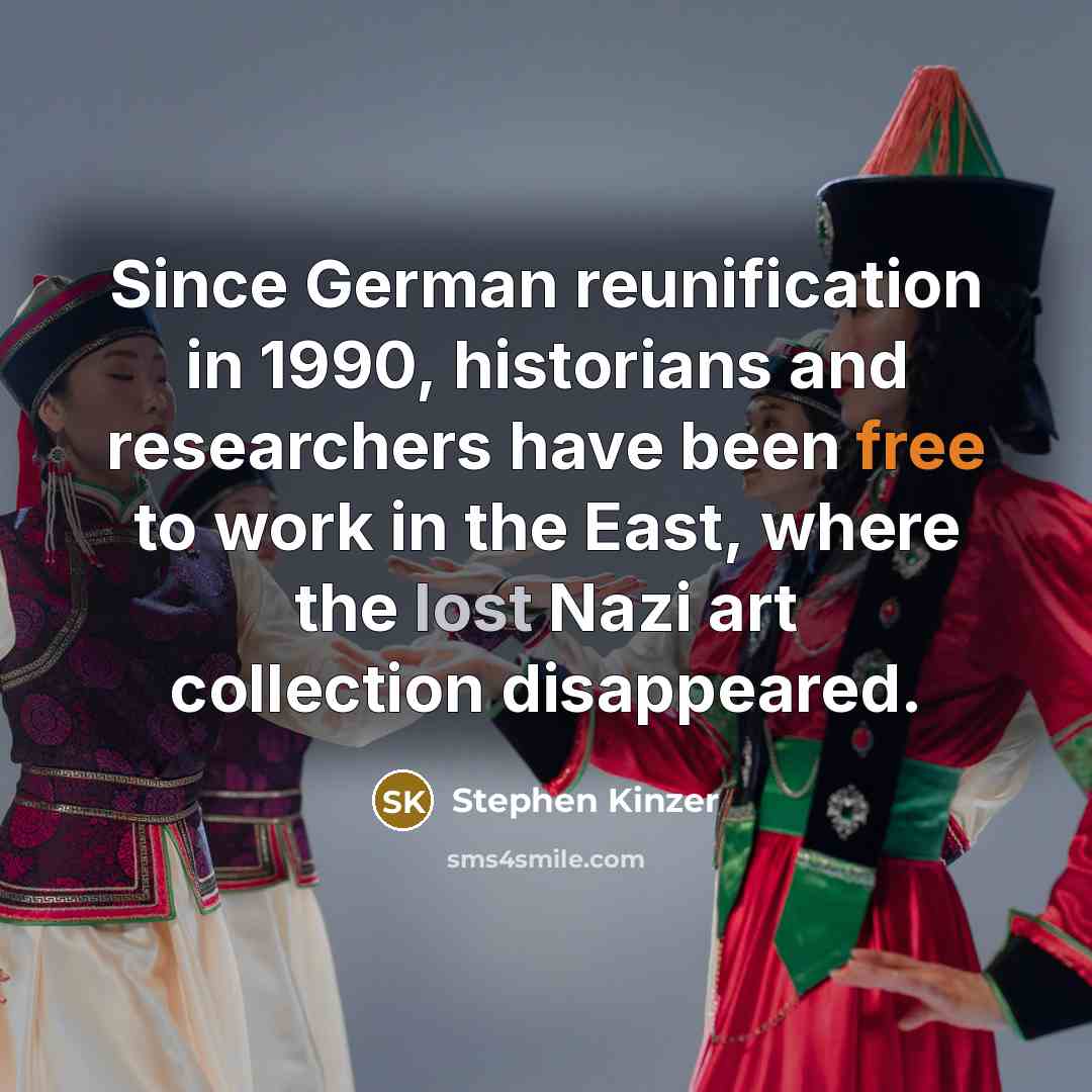 “Since German reunification in 1990, historians and researchers have been free to work in the East, where the lost Nazi art collection disappeared.” quote by Stephen Kinzer