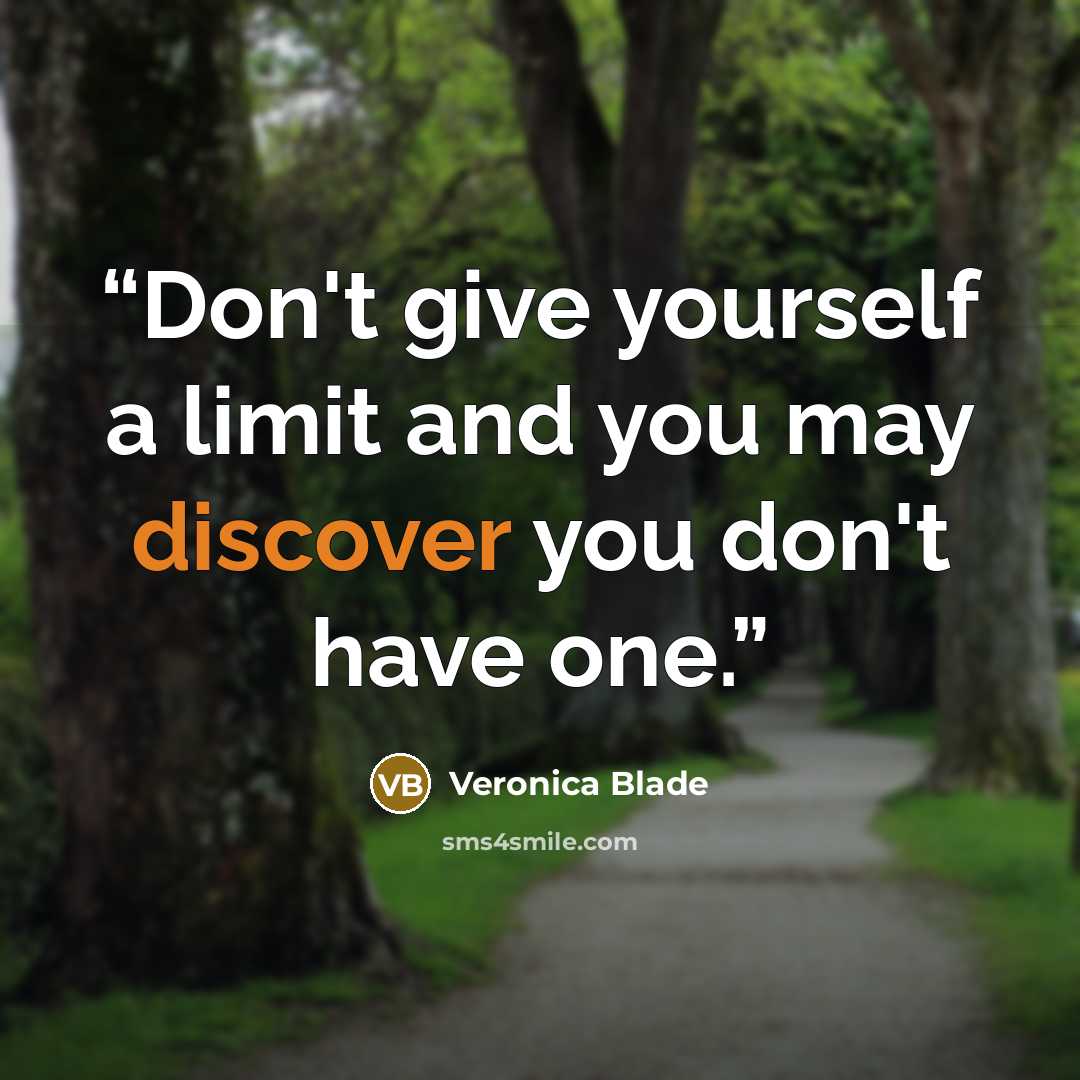 “Don't give yourself a limit and you may discover you don't have one.” quote by Veronica Blade