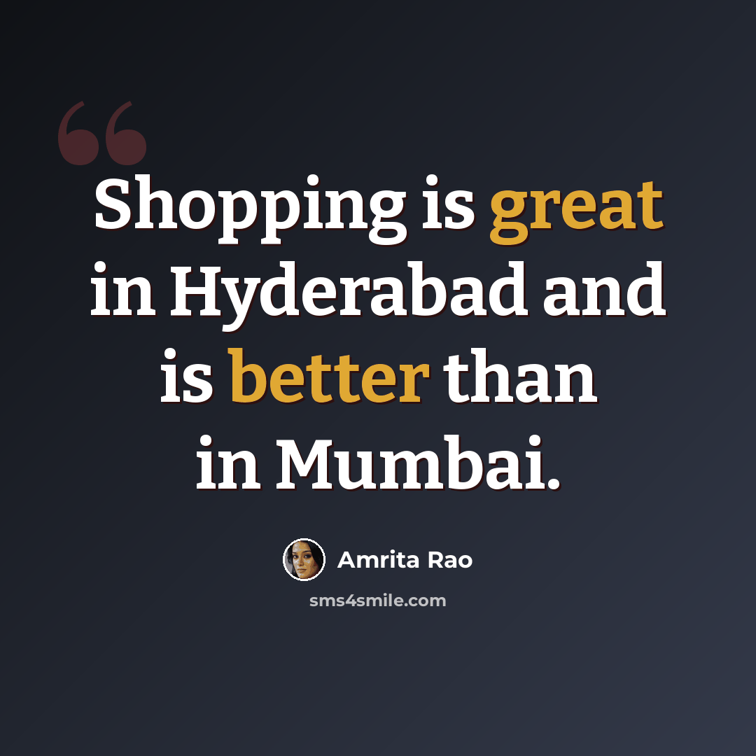 “Shopping is great in Hyderabad and is better than in Mumbai.” quote by Amrita Rao
