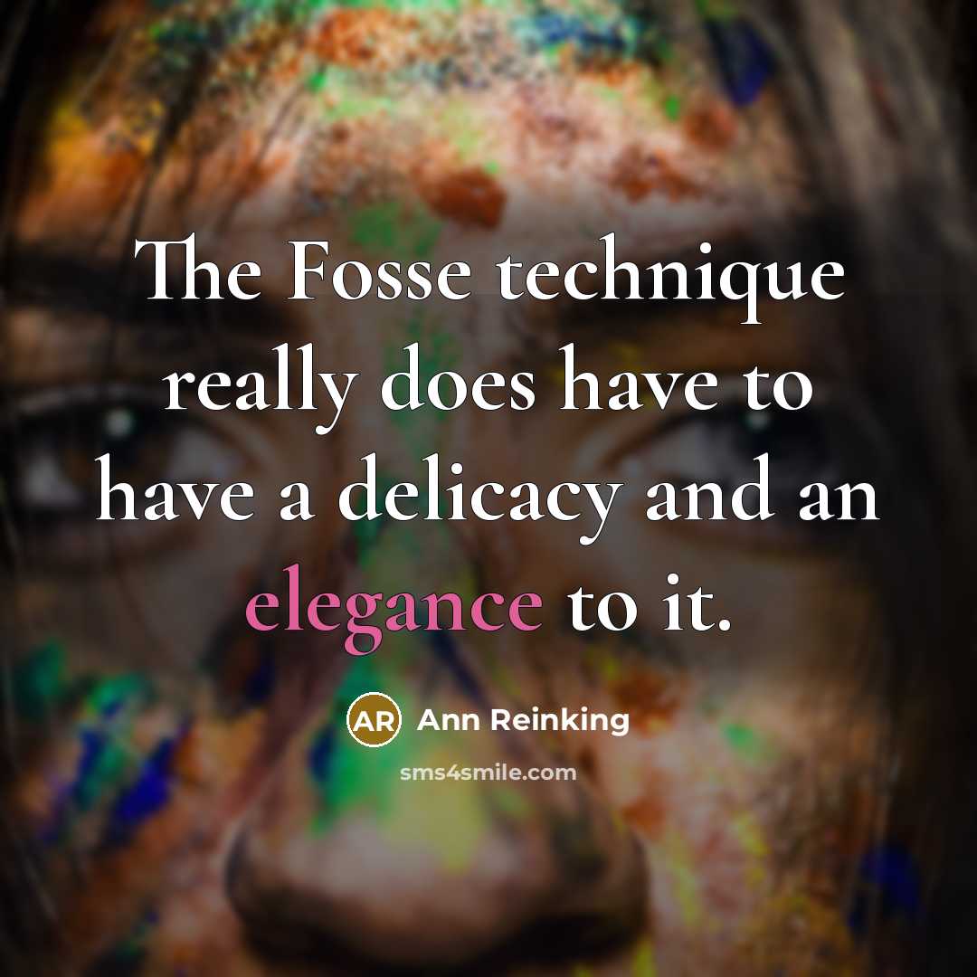 “The Fosse technique really does have to have a delicacy and an elegance to it.” quote by Ann Reinking