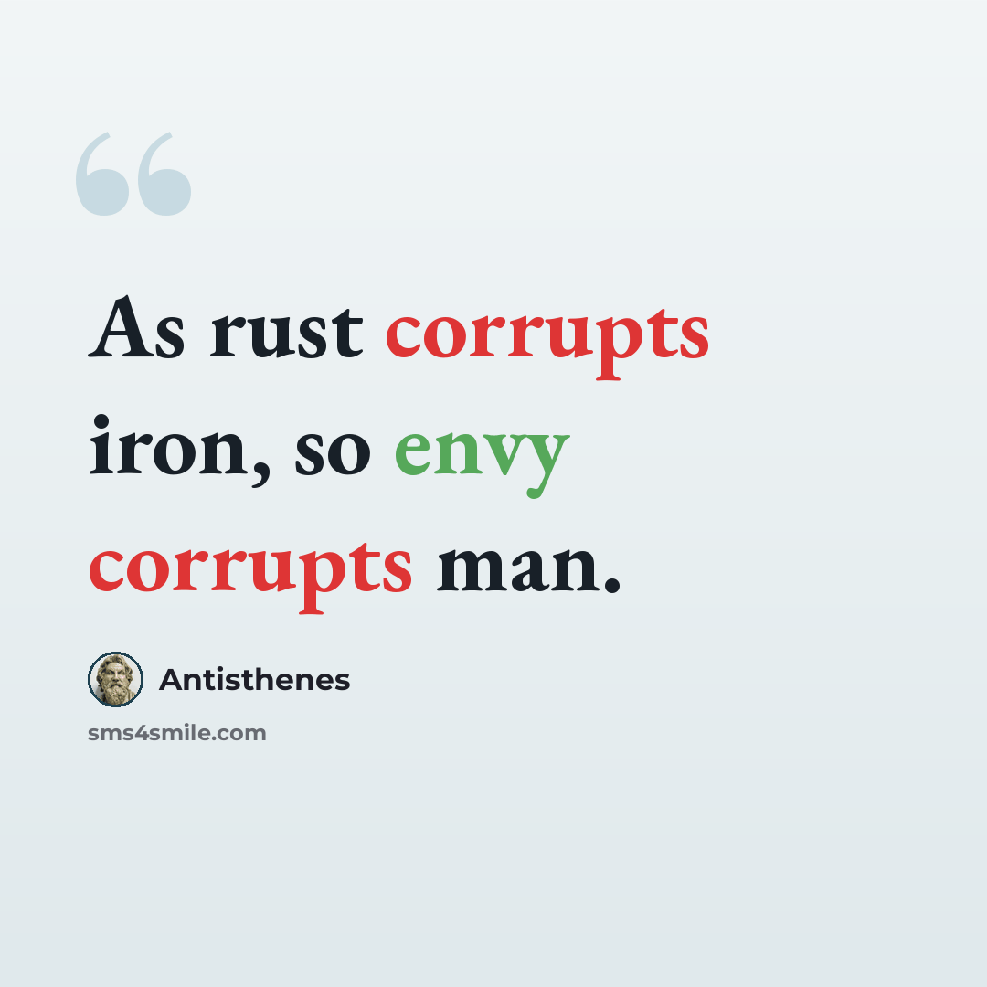 “As rust corrupts iron, so envy corrupts man.” quote by Antisthenes