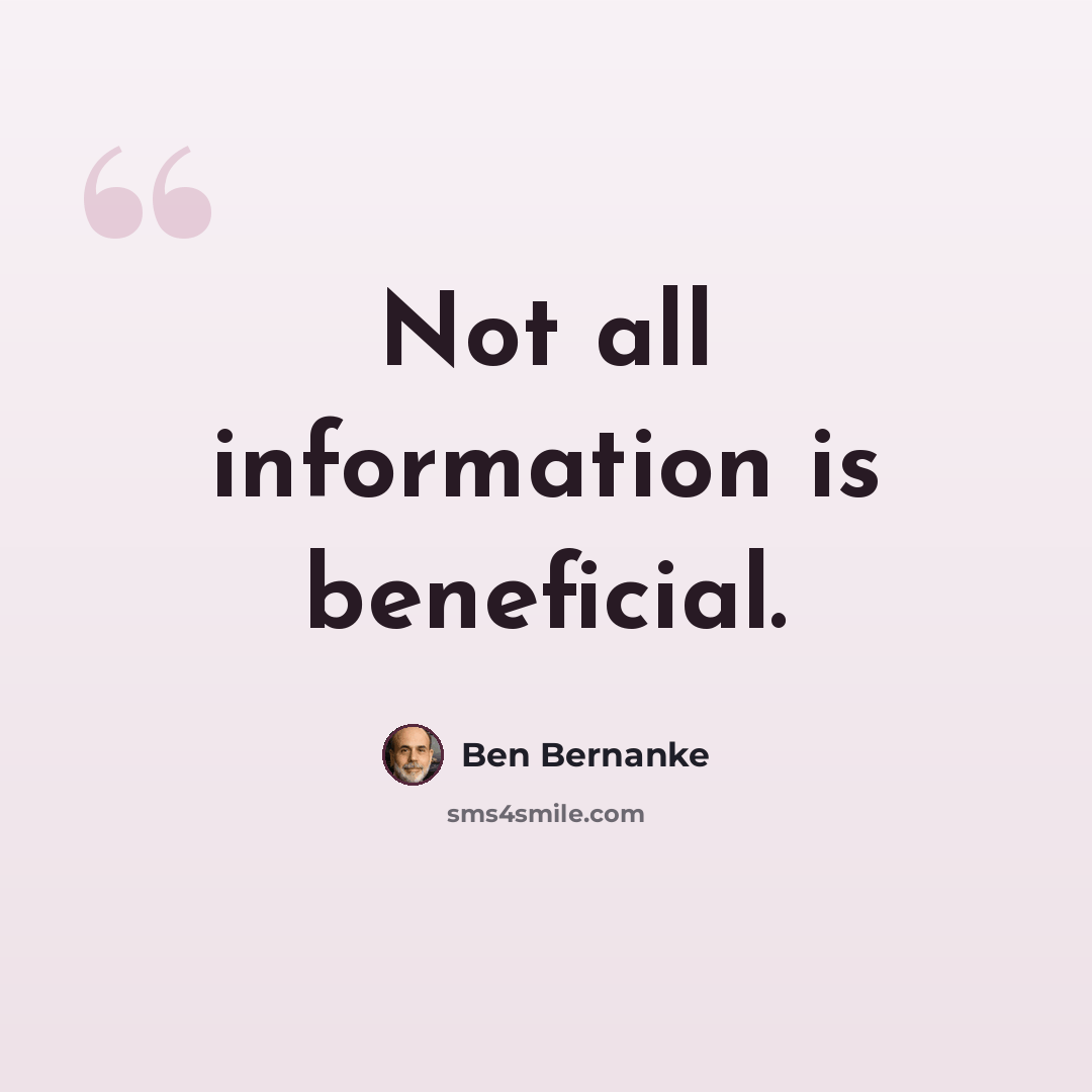 “Not all information is beneficial.” quote by Ben Bernanke