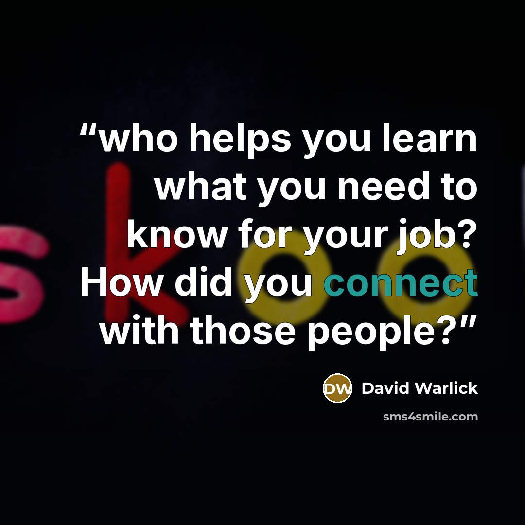 “who helps you learn what you need to know for your job? How did you connect with those people?” quote by David Warlick