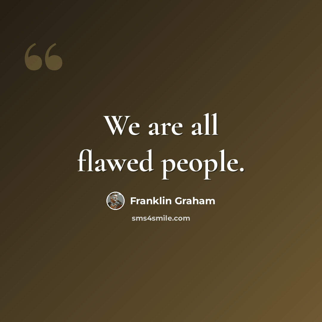 “We are all flawed people.” quote by Franklin Graham