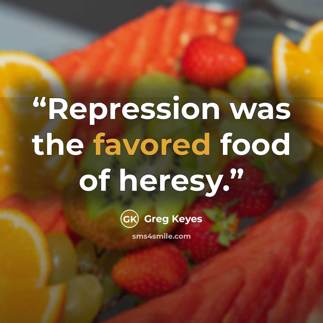“Repression was the favored food of heresy.” quote by Greg Keyes