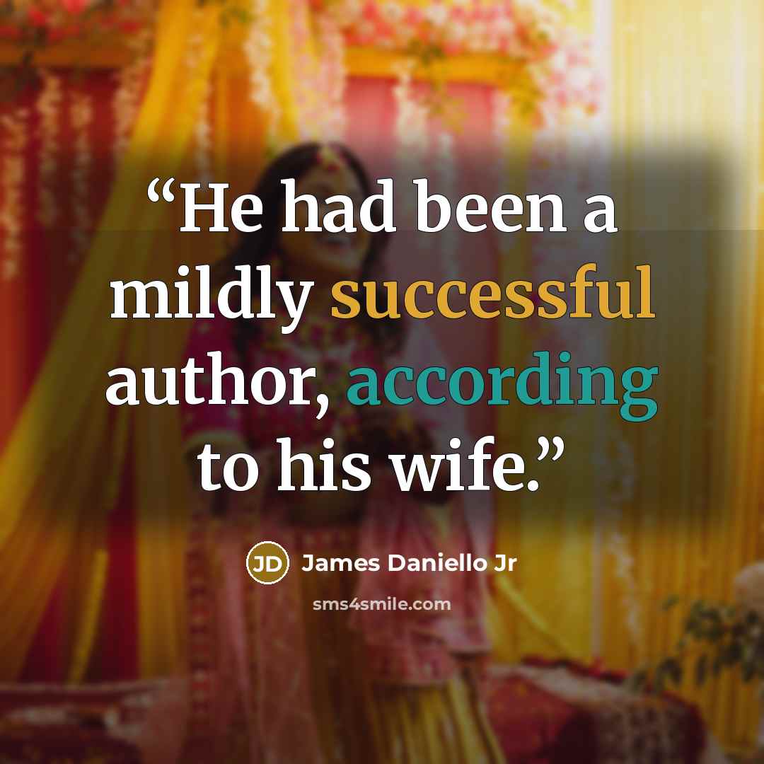 “He had been a mildly successful author, according to his wife.” quote by James Daniello Jr
