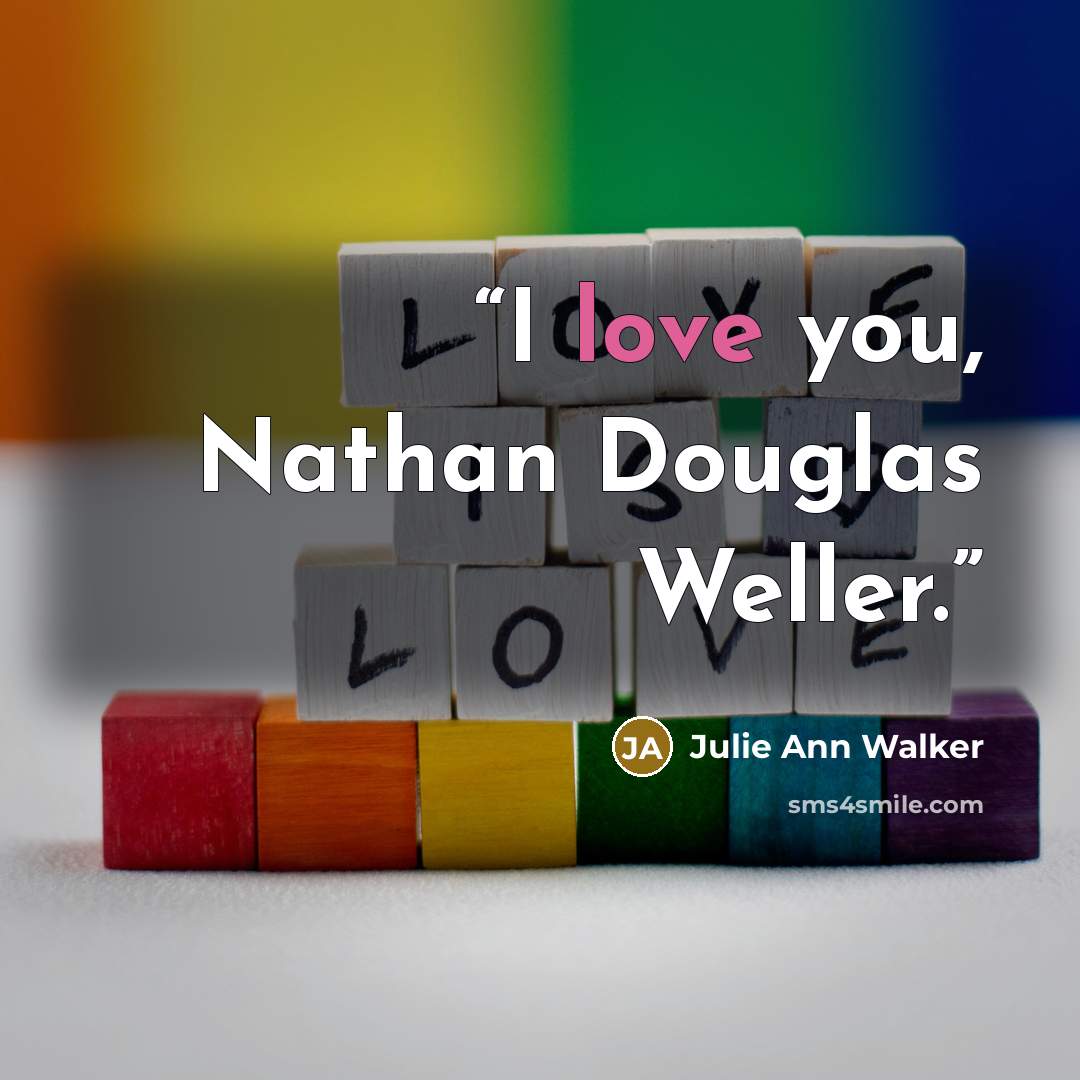 “I love you, Nathan Douglas Weller.” quote by Julie Ann Walker