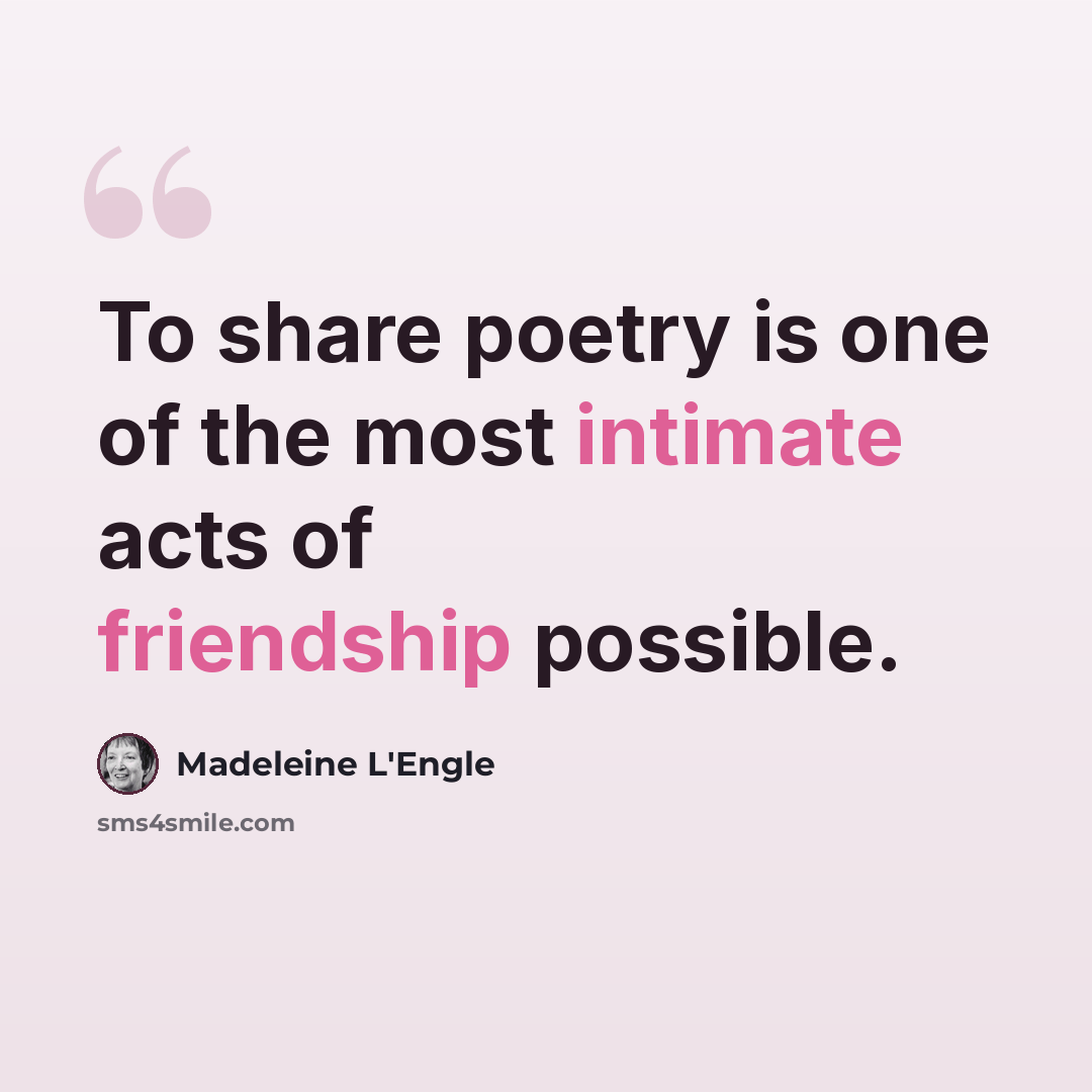 “To share poetry is one of the most intimate acts of friendship possible.” quote by Madeleine L'Engle