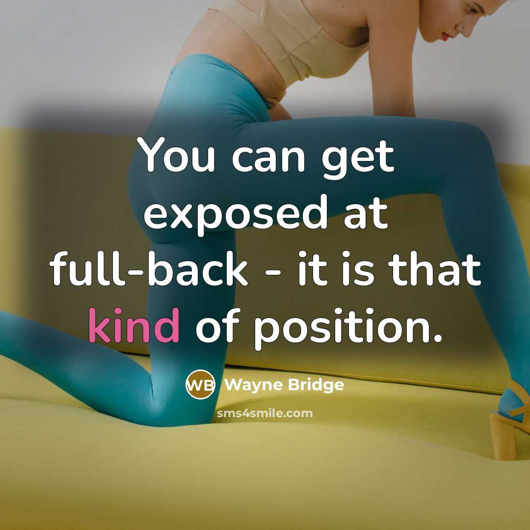 “You can get exposed at full-back - it is that kind of position.” quote by Wayne Bridge