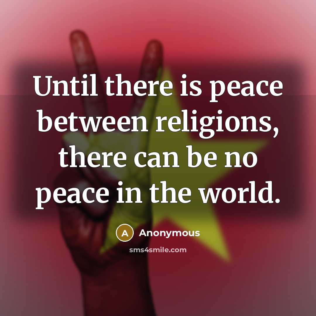 “Until there is peace between religions, there can be no peace in the world.” quote by Anonymous